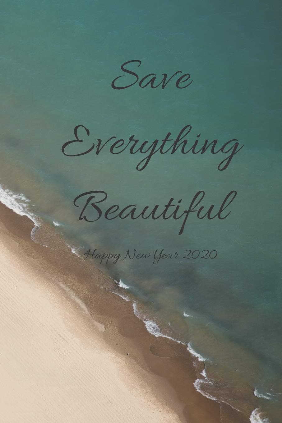 Save Everything beautiful, Happy New Year: Journal Note book