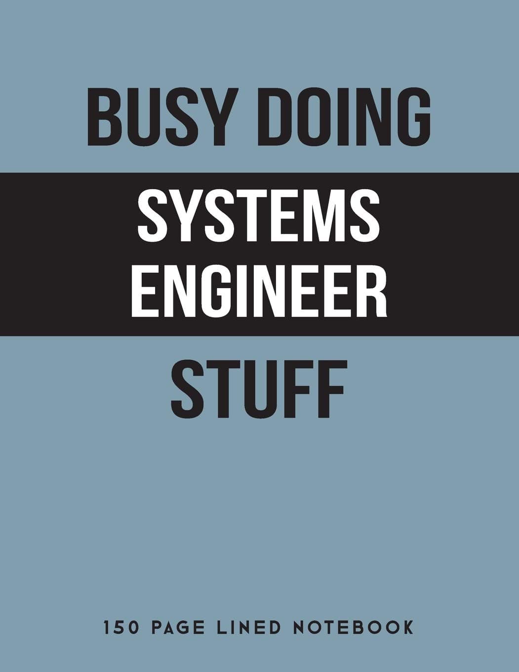 Busy Doing Systems Engineer Stuff: 150 Page Lined Notebook