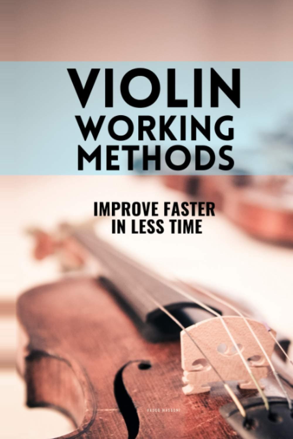 Violin working methods: Violin method - improve faster in less time (Learn Music Very Fast)