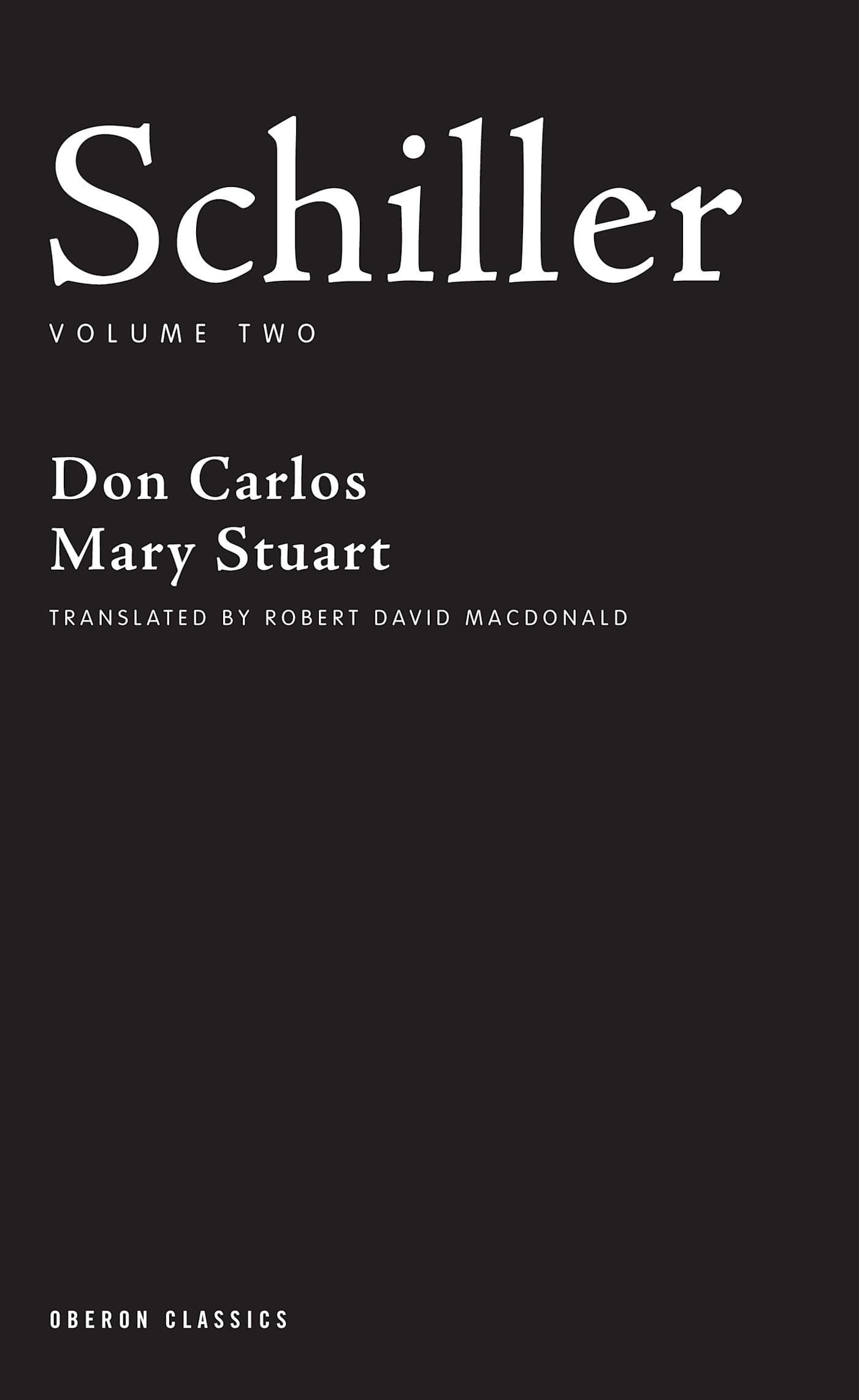 Schiller: Volume Two: Don Carlos; Mary Stuart: 2 (Oberon Classics)
