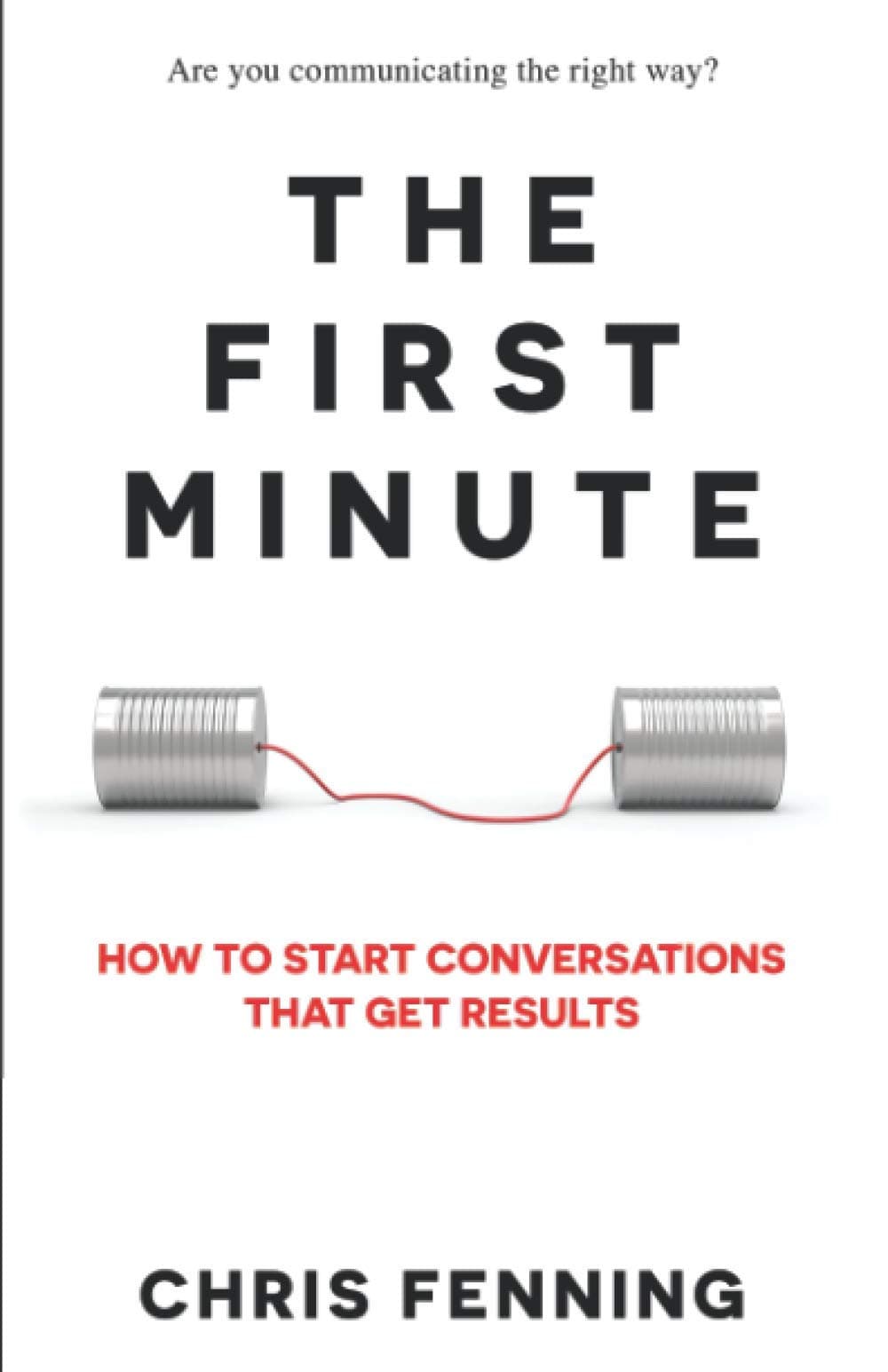 The First Minute: How to start conversations that get results