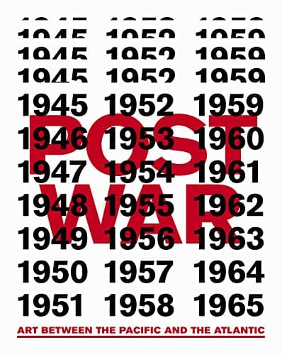 Postwar: Art between the Pacific and the Atlantic, 1945–1965