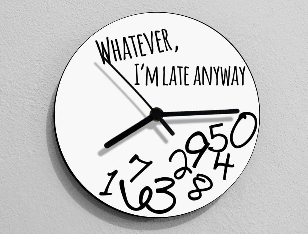 Whatever, I'm late anyway/Round White - Wall Clock