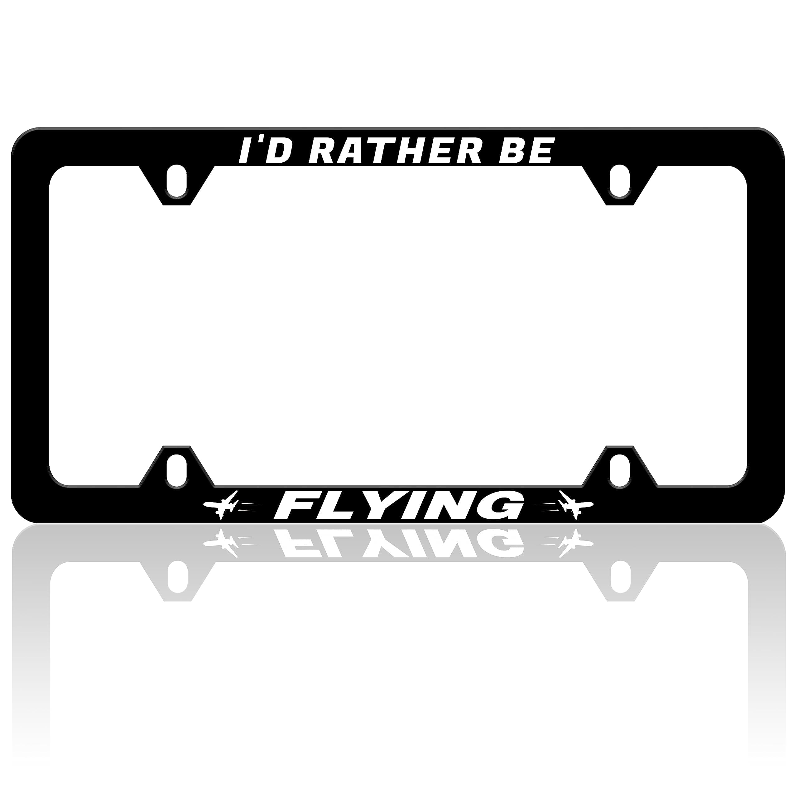 I'd Rather Be Flying License Plate Frame Funny Black White Text Auto Accessory Bracket Stainless Steel License Plate Holder with Screws for Women Men 6x12 Inch 4 Holes License Plate Frames