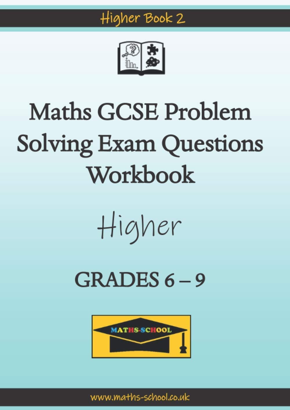 Maths GCSE Problem Solving Exam Questions Workbook: (Grades 6 to 9): Higher Book 2 (Maths School GCSE Problem Solving Exam Question Workbooks)