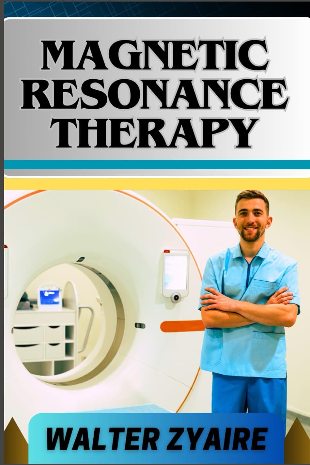 MAGNETIC RESONANCE THERAPY: A Complete Guide For Unlocking Wellness Through Resonant Frequencies And Harnessing Fields For Holistic Healing