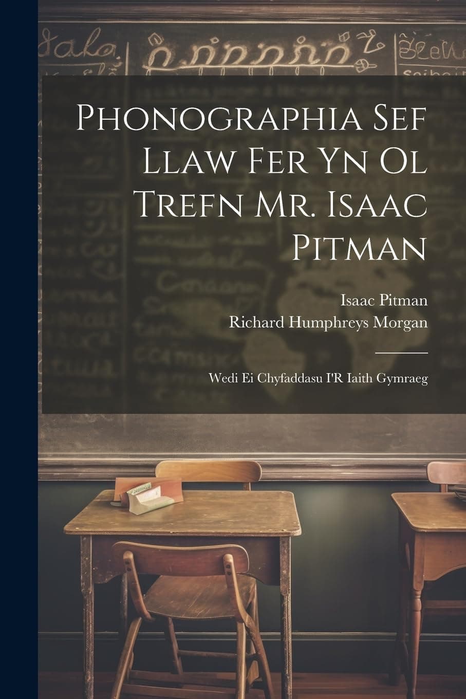 Phonographia Sef Llaw Fer Yn Ol Trefn Mr. Isaac Pitman: Wedi Ei Chyfaddasu I'R Iaith Gymraeg