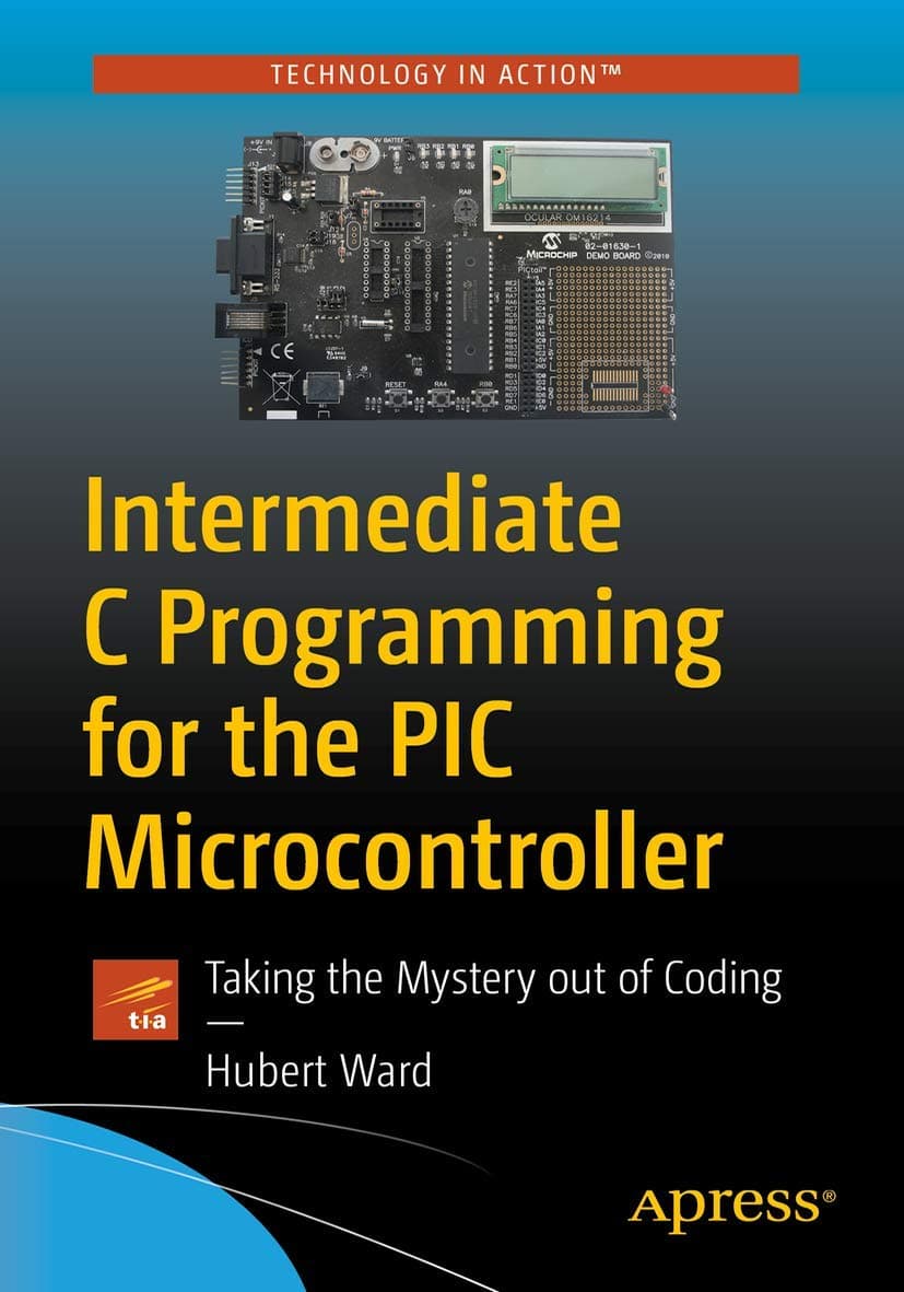 Intermediate C Programming for the PIC Microcontroller: Simplifying Embedded Programming