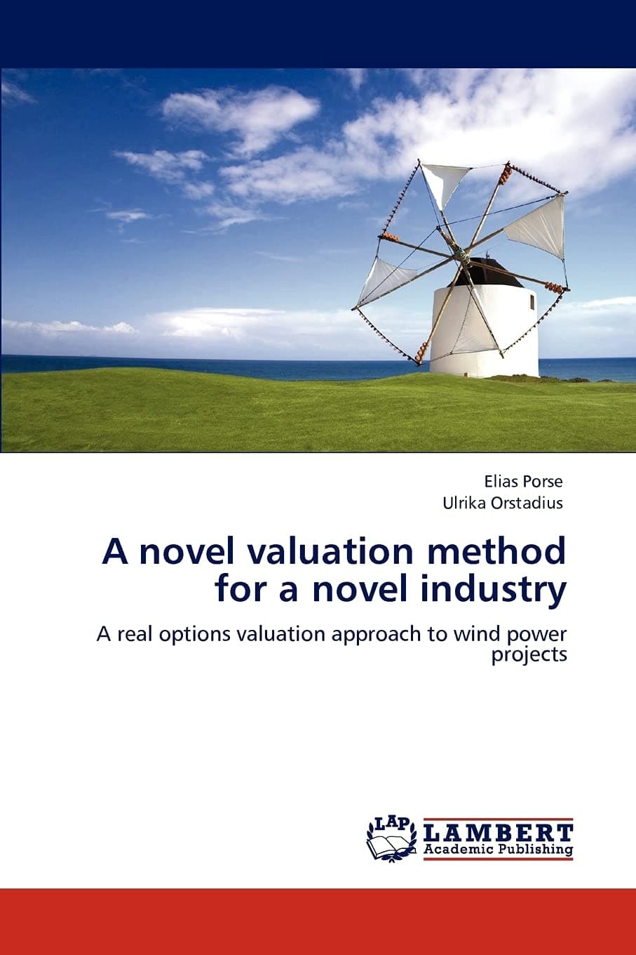 A novel valuation method for a novel industry: A real options valuation approach to wind power projects Paperback – March 20, 2012