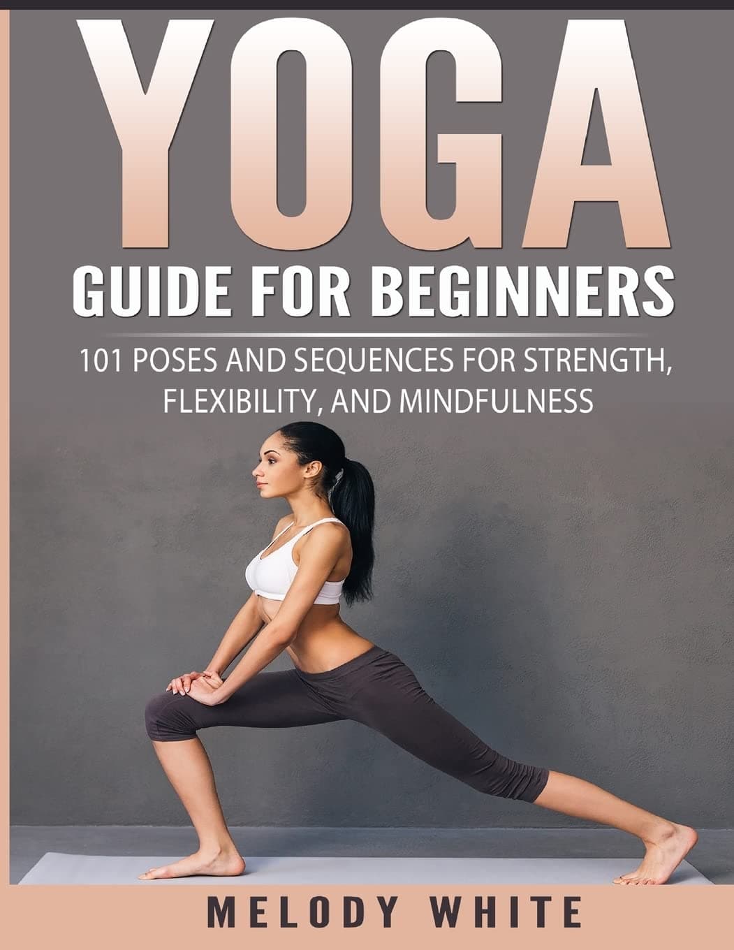 Yoga Guide for Beginners: 101 Poses and Sequences for Strength, Flexibility, and Mindfulness Paperback – February 24, 2018