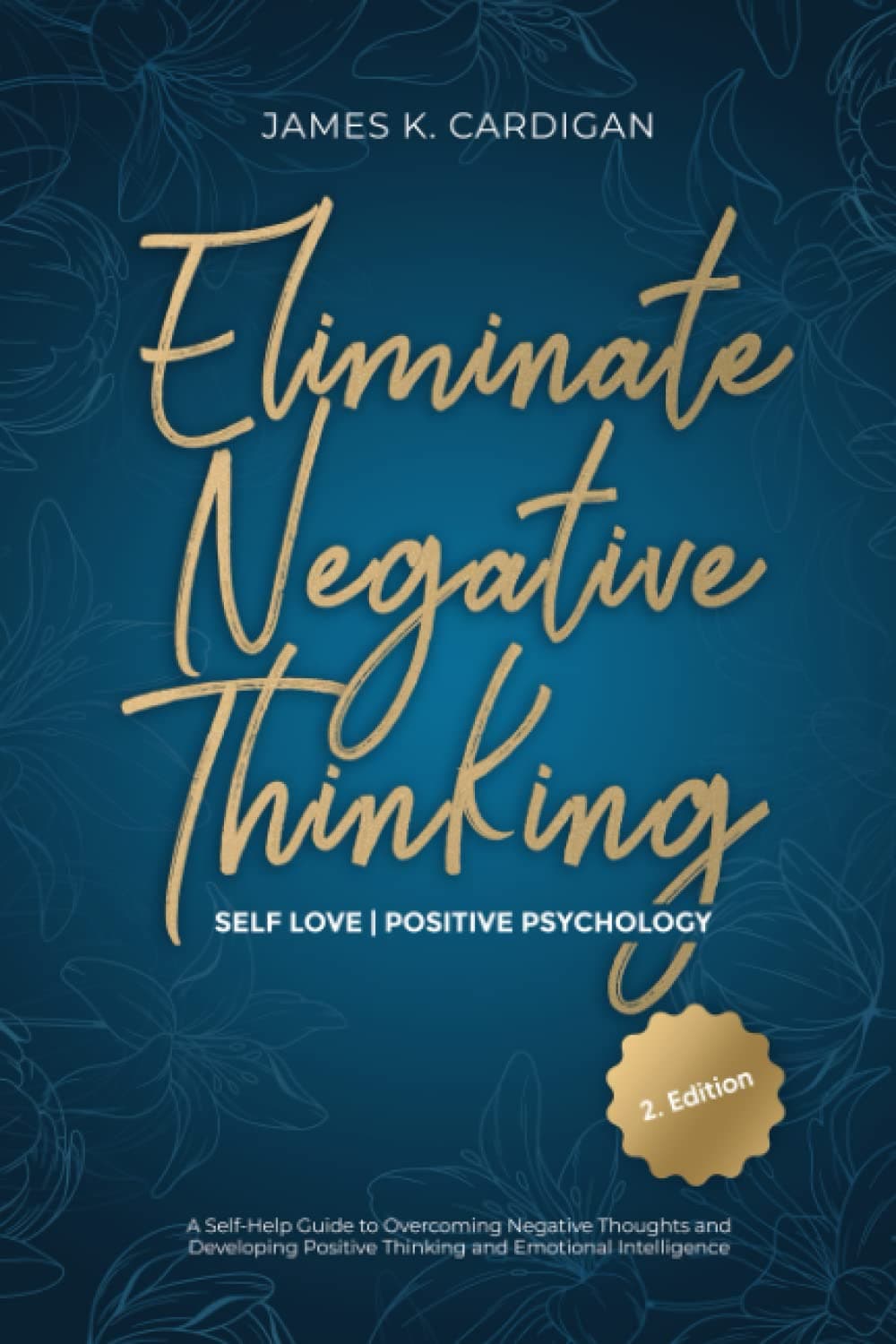 Eliminate Negative Thinking | Self Love | Positive Psychology: A Self-Help Guide to Overcoming Negative Thoughts and Developing Positive Thinking and Emotional Intelligence Paperback – 13 Jun. 2022