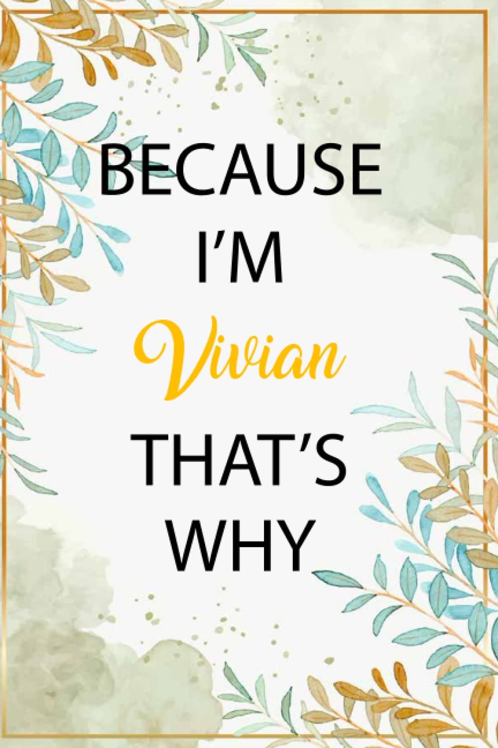 Because I'm Vivian That's Why: Personalized Notebook Journal Name Vivian Custom Gift For Girls And Women Called Vivian 120 Blank Lined Page, 6x9 Inches Notebook