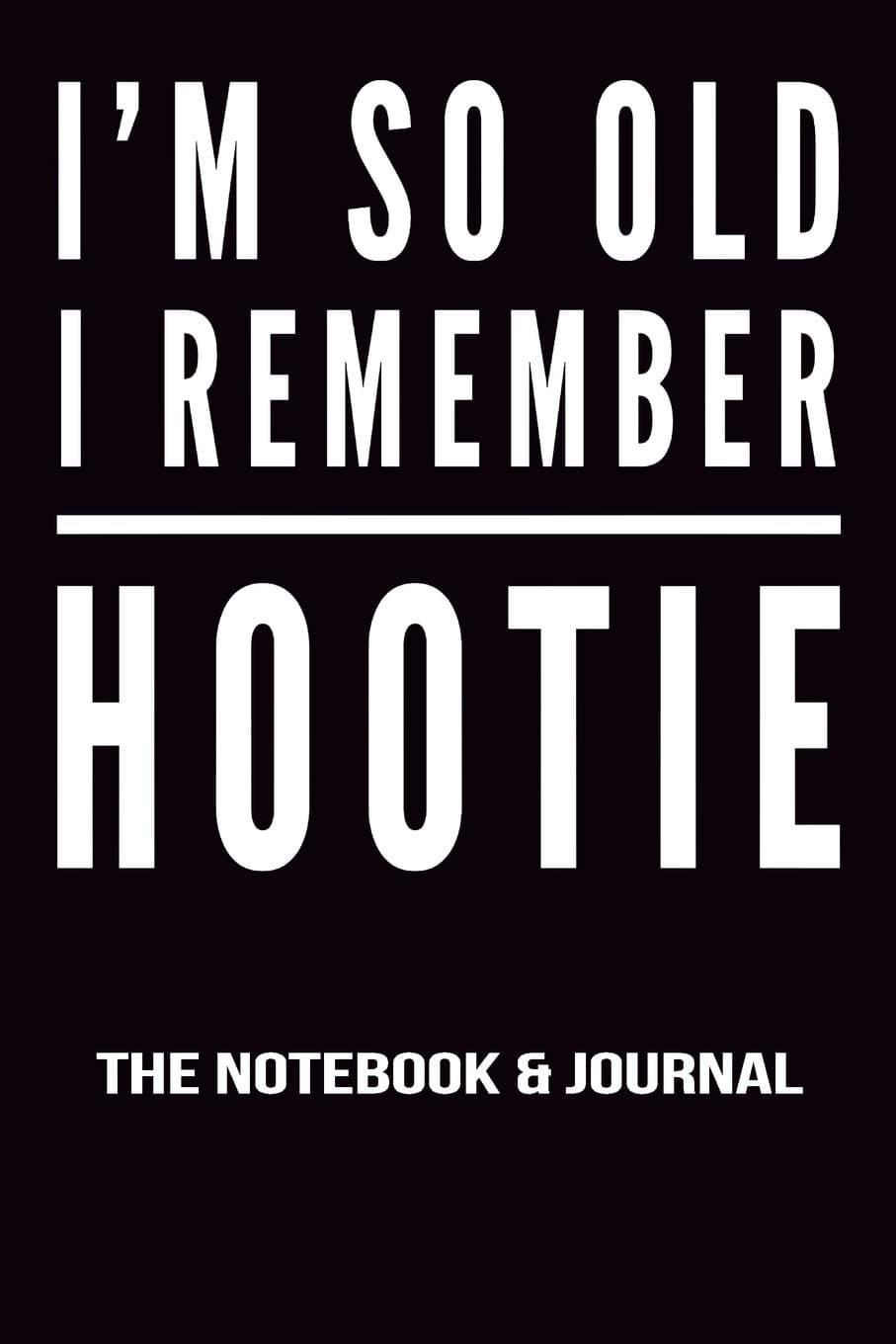 I'm So Old I Remember Hootie Notebook and Journal: 100 Pages Ruled Lined 9x6 Inch Pages