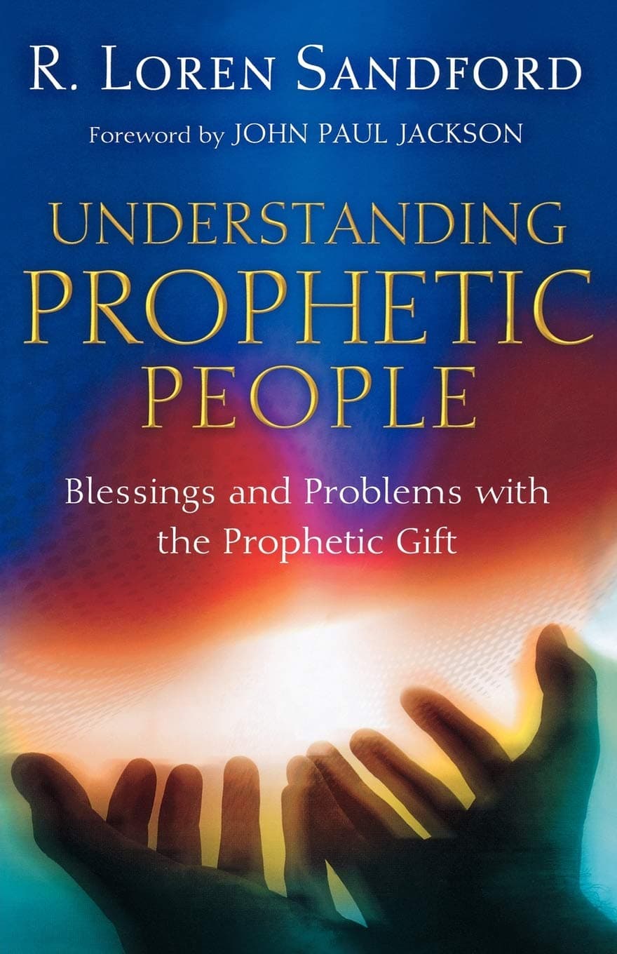 Understanding Prophetic People: Blessings and Problems with the Prophetic Gift Paperback – June 1, 2007