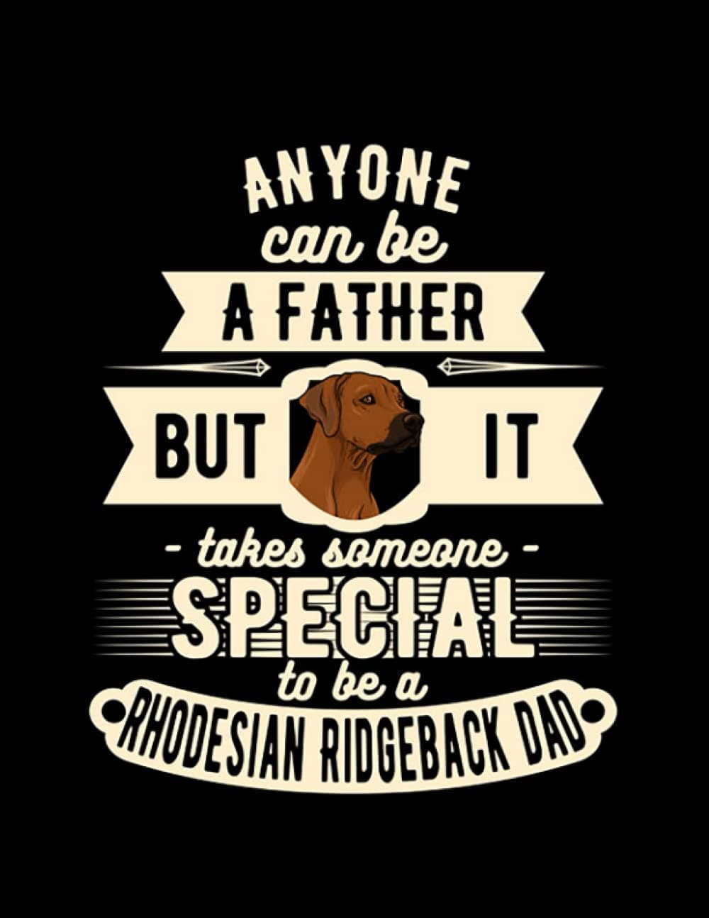 Rhodesian Ridgeback Dad Rhodesian Ridgeback Dad Funny Gift Amazing Design Notebook: Journal Gift 100 Pages - 8.5 x 11 In