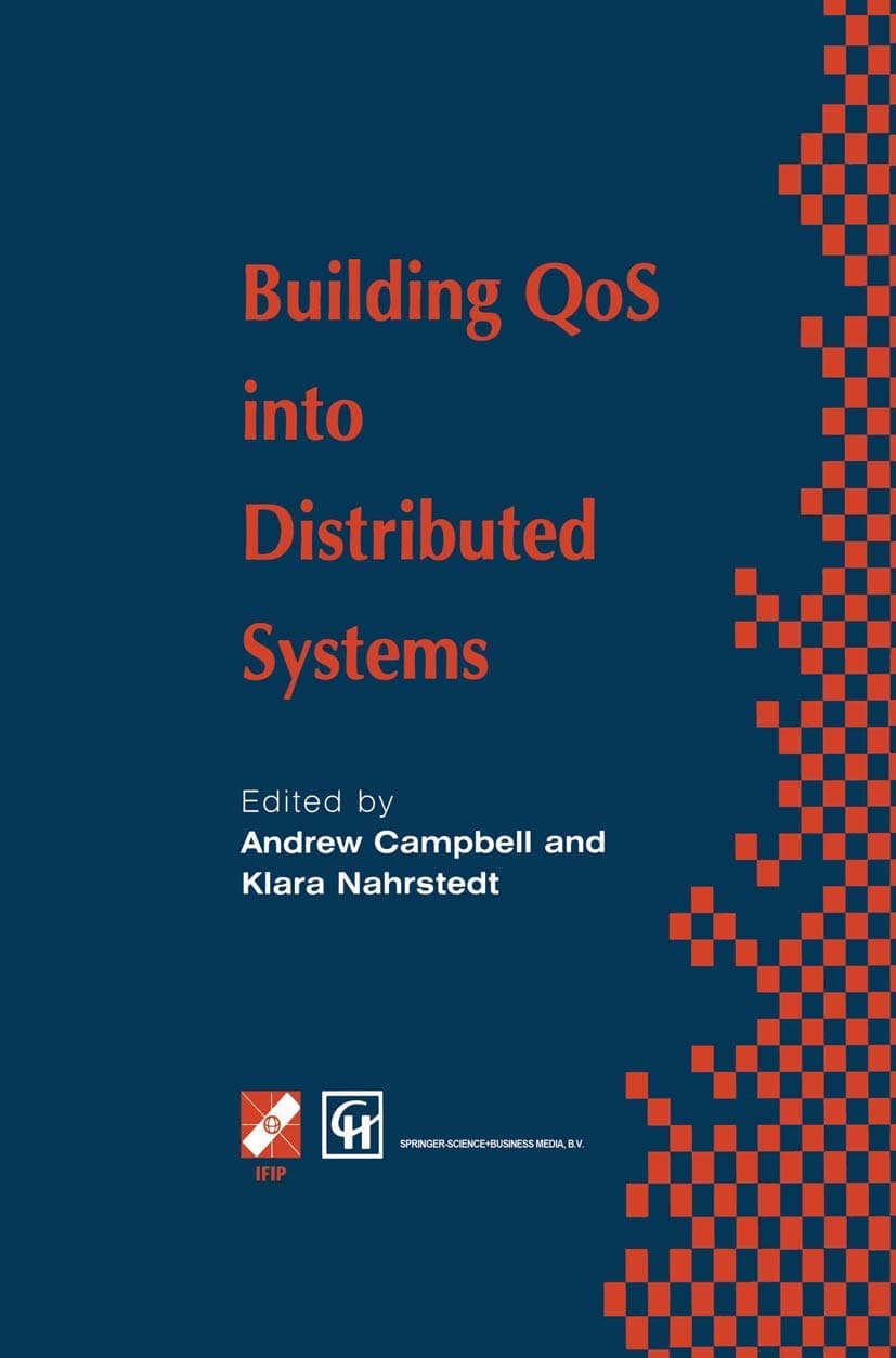 Building QoS into Distributed Systems: IFIP TC6 WG6.1 Fifth International Workshop on Quality of Service (IWQOS ’97), 21–23 May 1997, New York, USA ... in Information and Communication Technology)