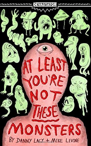 At Least You're Not These Monsters: