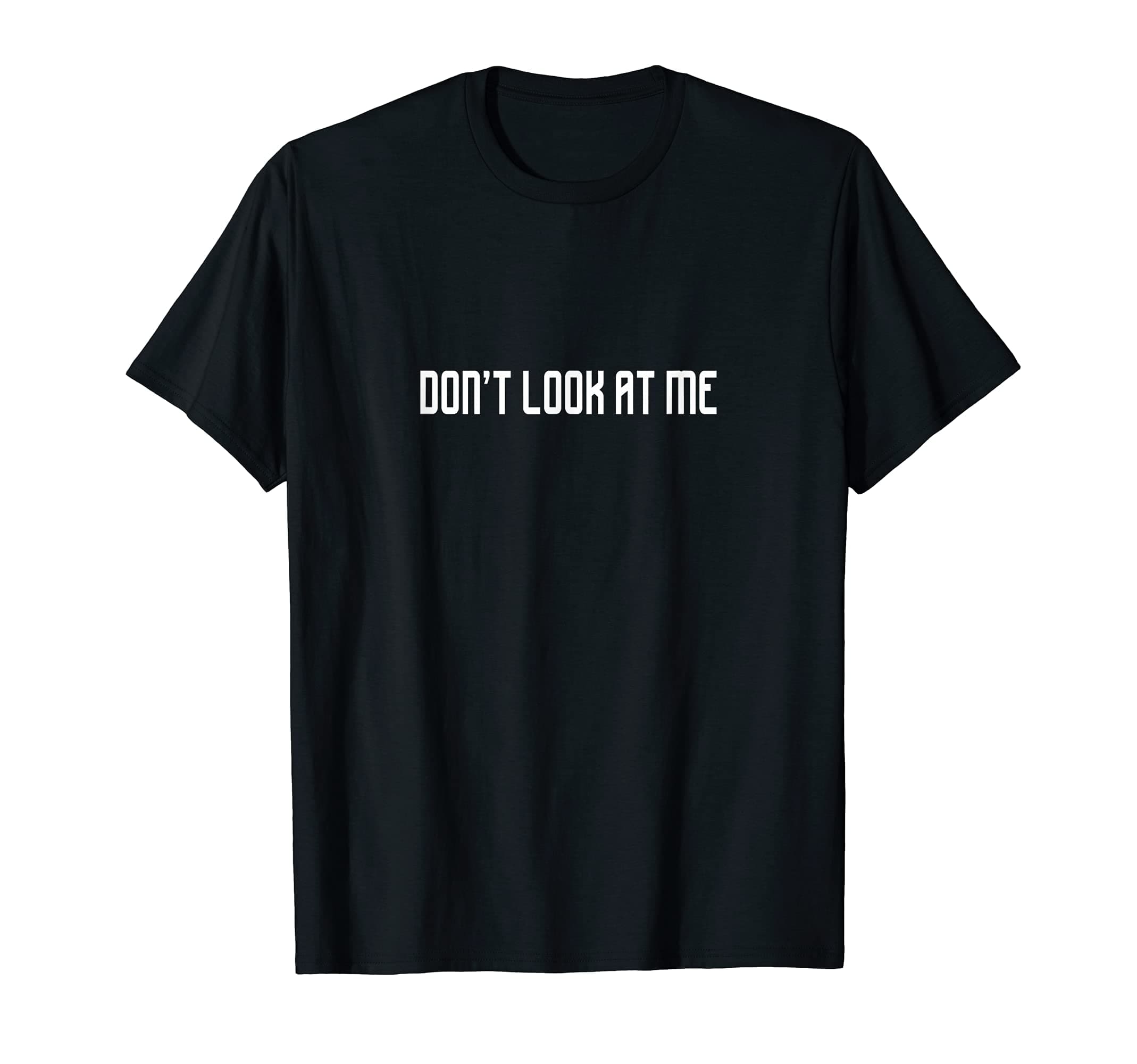 Don't Look at Me T-Shirt