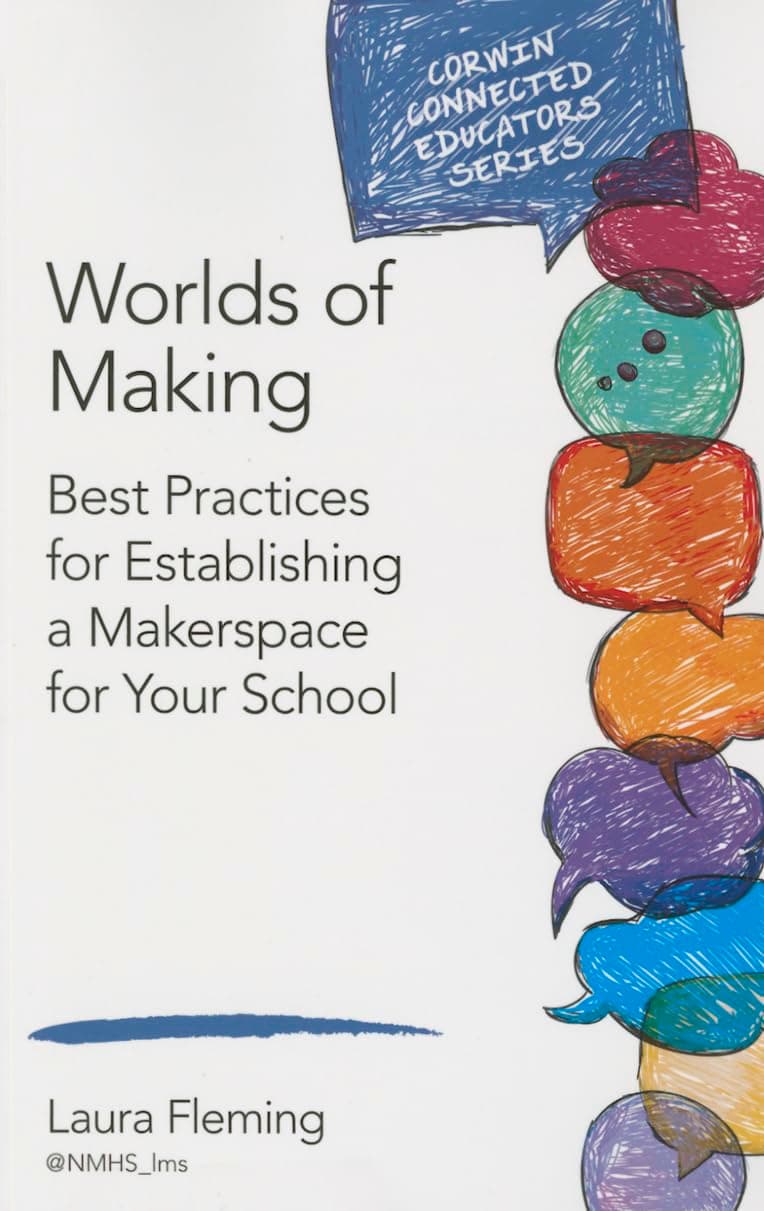 Worlds of Making: Best Practices for Establishing a Makerspace for Your School (Corwin Connected Educators Series) 1st Edition