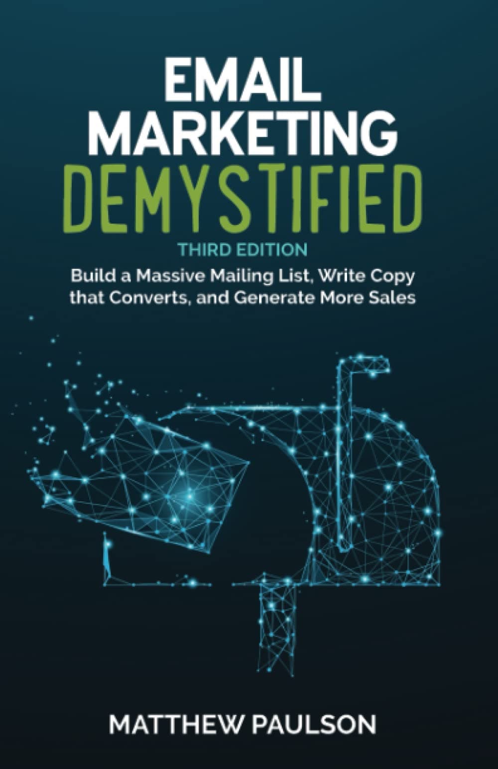 Email Marketing Demystified: Build a Massive Mailing List, Write Copy that Converts, and Generate More Sales Paperback – 15 October 2022