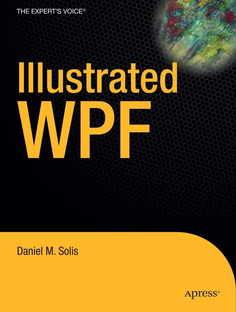 Illustrated WPF (Expert's Voice in .NET) 1st ed. Edition