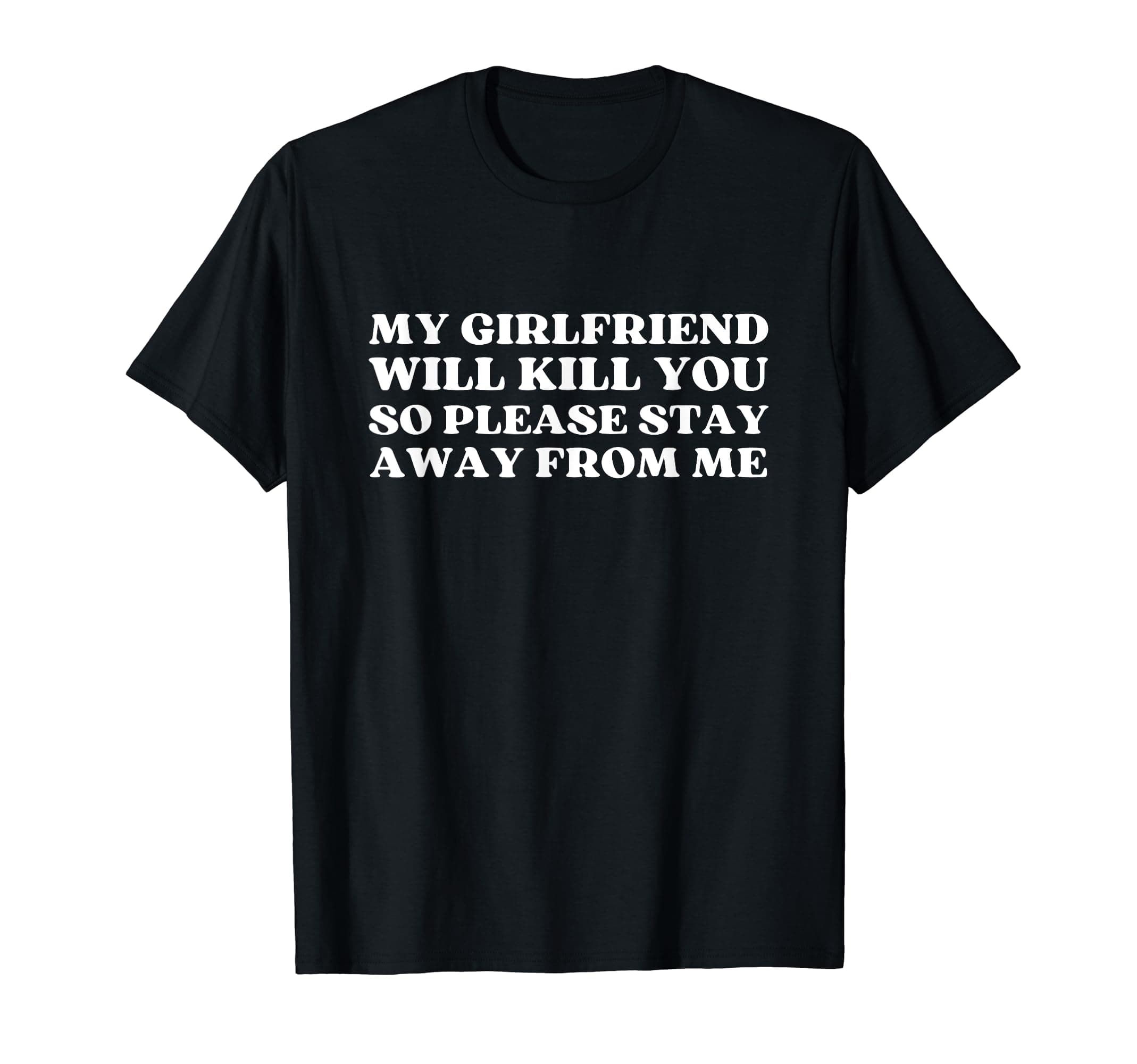 My Girlfriend Will Kill You So Please eshirtMy Girlfriend Will Kill You So Please Stay Away From Me T-Shirt