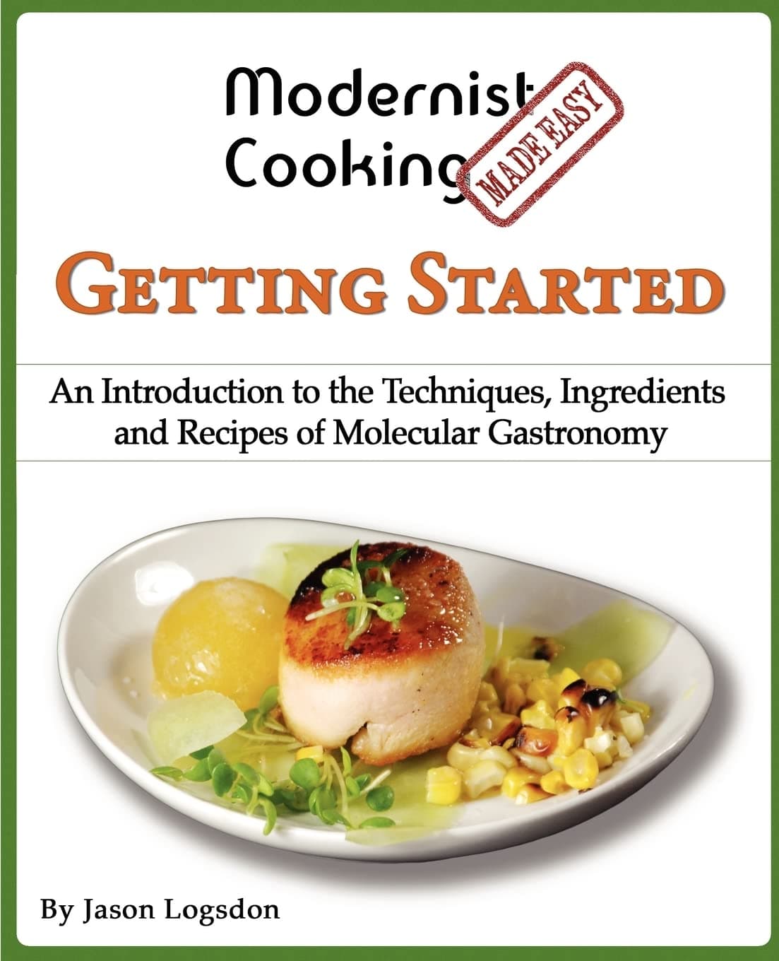 CREATESPACE Modernist Cooking Made Easy: Getting Started: An Introduction to the Techniques, Ingredients and Recipes of Molecular Gastronomy