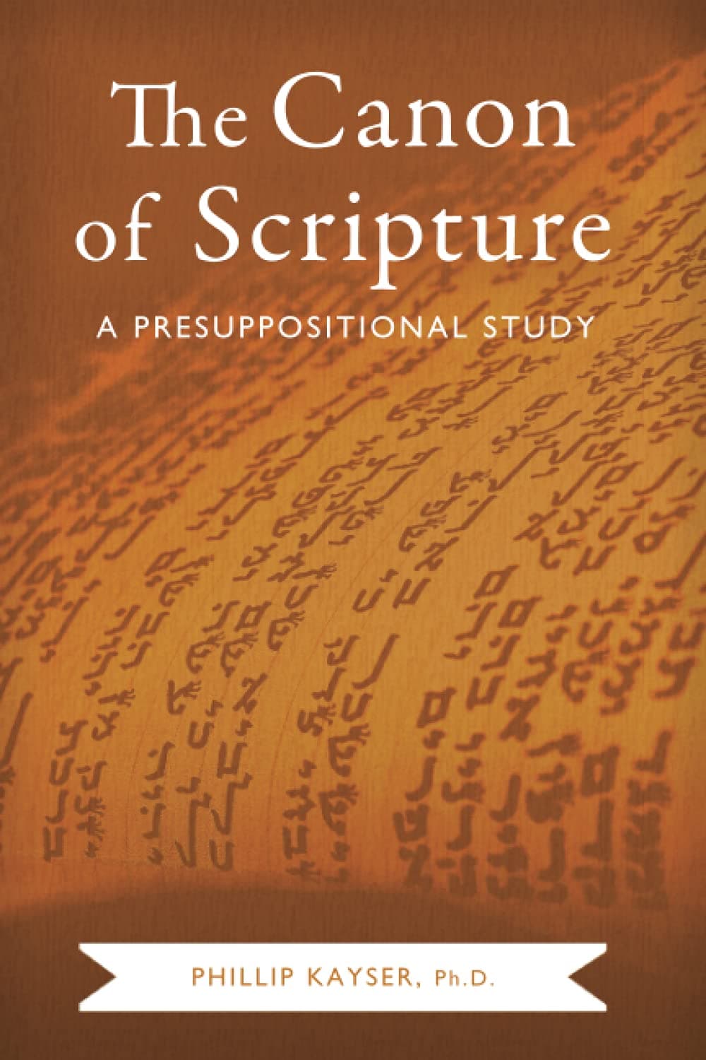 The Canon of Scripture: A Presuppositional Study