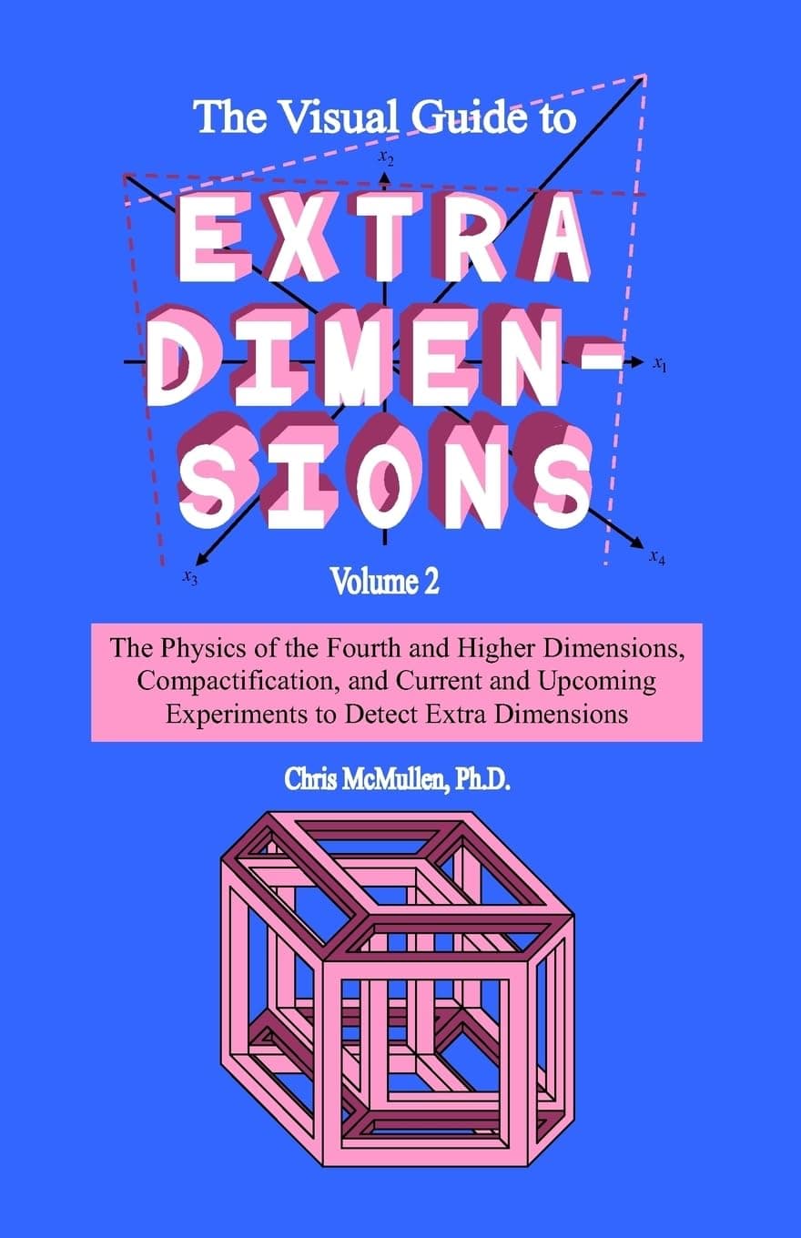 The Visual Guide to Extra Dimensions: The Physics of the Fourth and Higher Dimensions, Compactification, and Current and Upcoming Experiments t Detect ... Experiments: 2 (A Fourth Dimension of Space) Paperback – Import, 5 March 2009