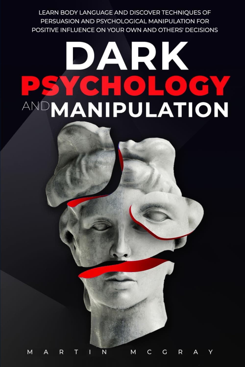 Dark Psychology and Manipulation: Learn Body Language and Discover Techniques of Persuasion and Psychological Manipulation for Positive Influence on Your Own and Others' Decisions. Paperback – 7 Sept. 2023