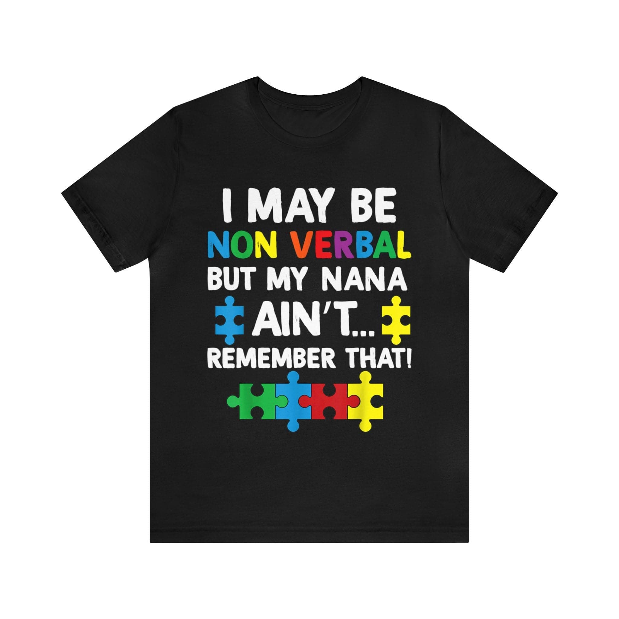 I May Be Non Verbal But My Nanas Aint Remember That T-shirt Autism Awareness Shirt