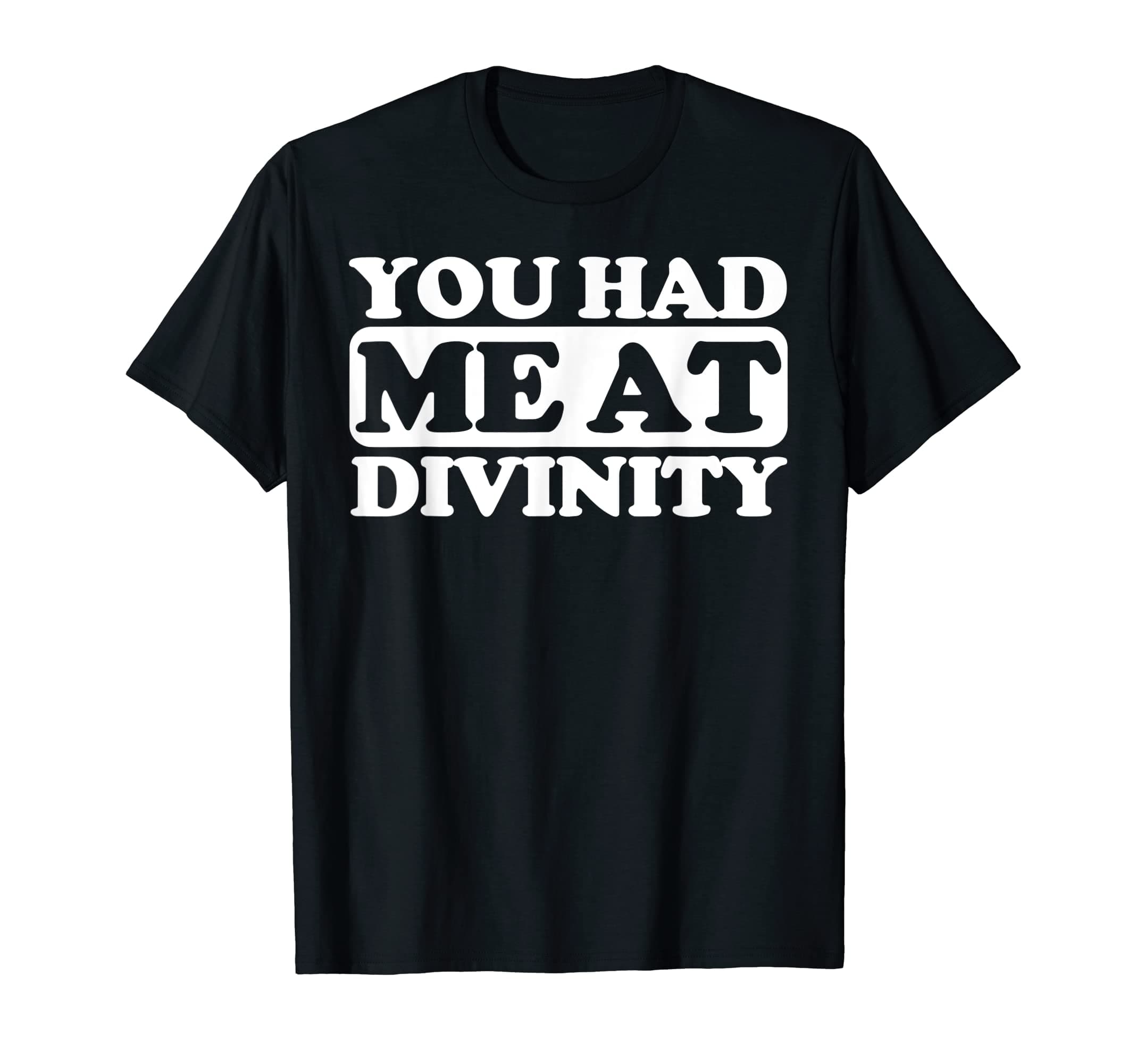 Divinity funnyYou had me at Divinity T-Shirt
