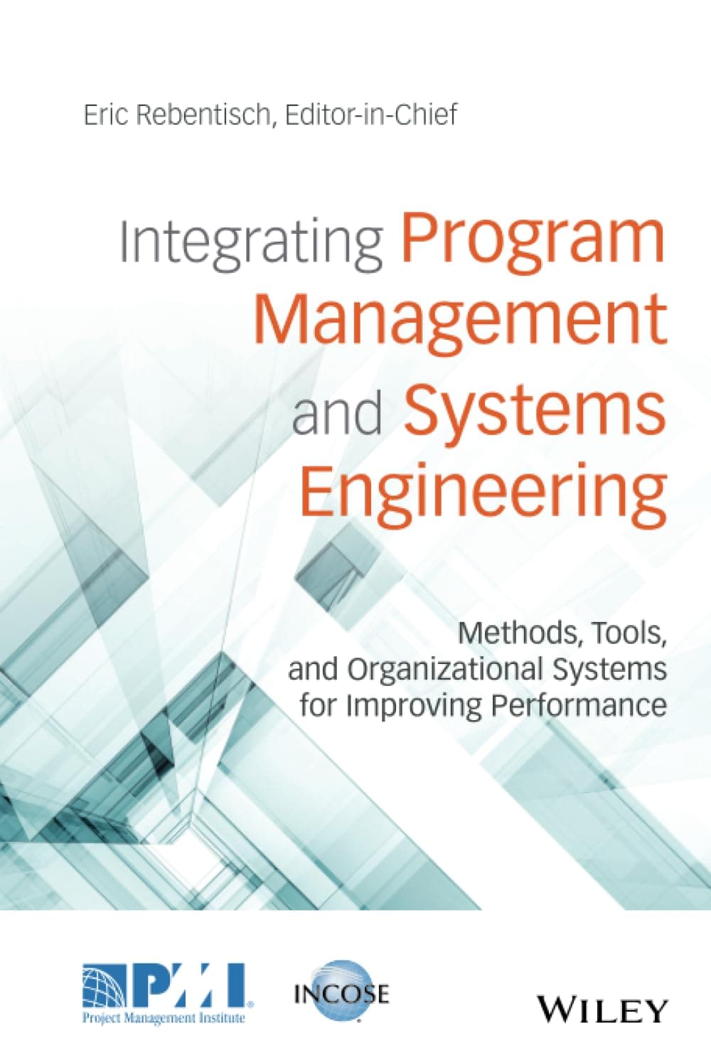 Integrating Program Management and Systems Engineering: Methods, Tools, and Organizational Systems for Improving Performance