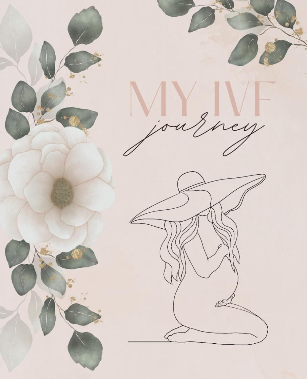 My IVF Journey: A Comprehensive Guide to Plan, Organize, Track, and Journal Your IVF Goals