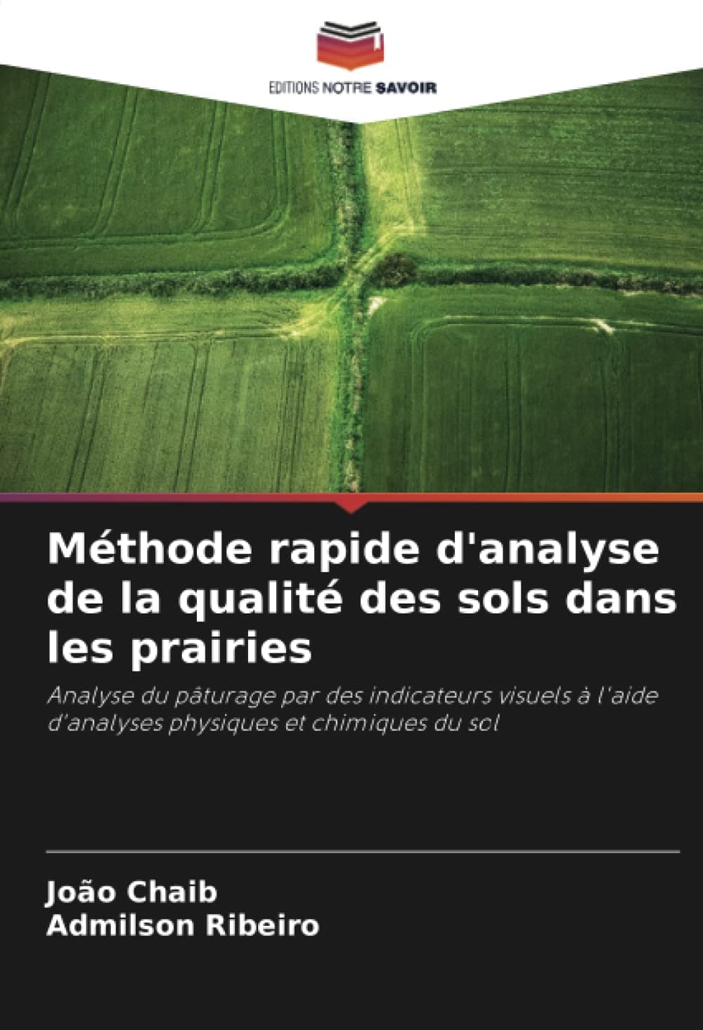 Méthode rapide d'analyse de la qualité des sols dans les prairies: Analyse du pâturage par des indicateurs visuels à l'aide d'analyses physiques et chimiques du sol