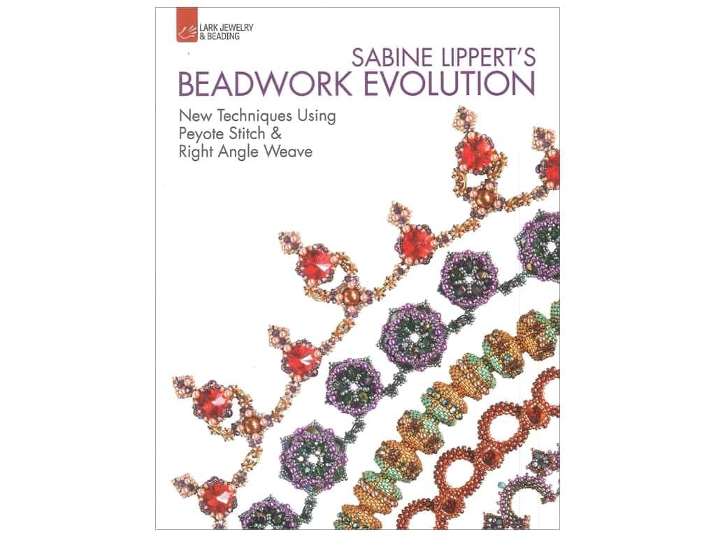 Sabine Lippert's Beadwork Evolution: New Techniques Using Peyote Stitch and Right Angle Weave (Lark Jewelry & Beading Bead Inspirations)
