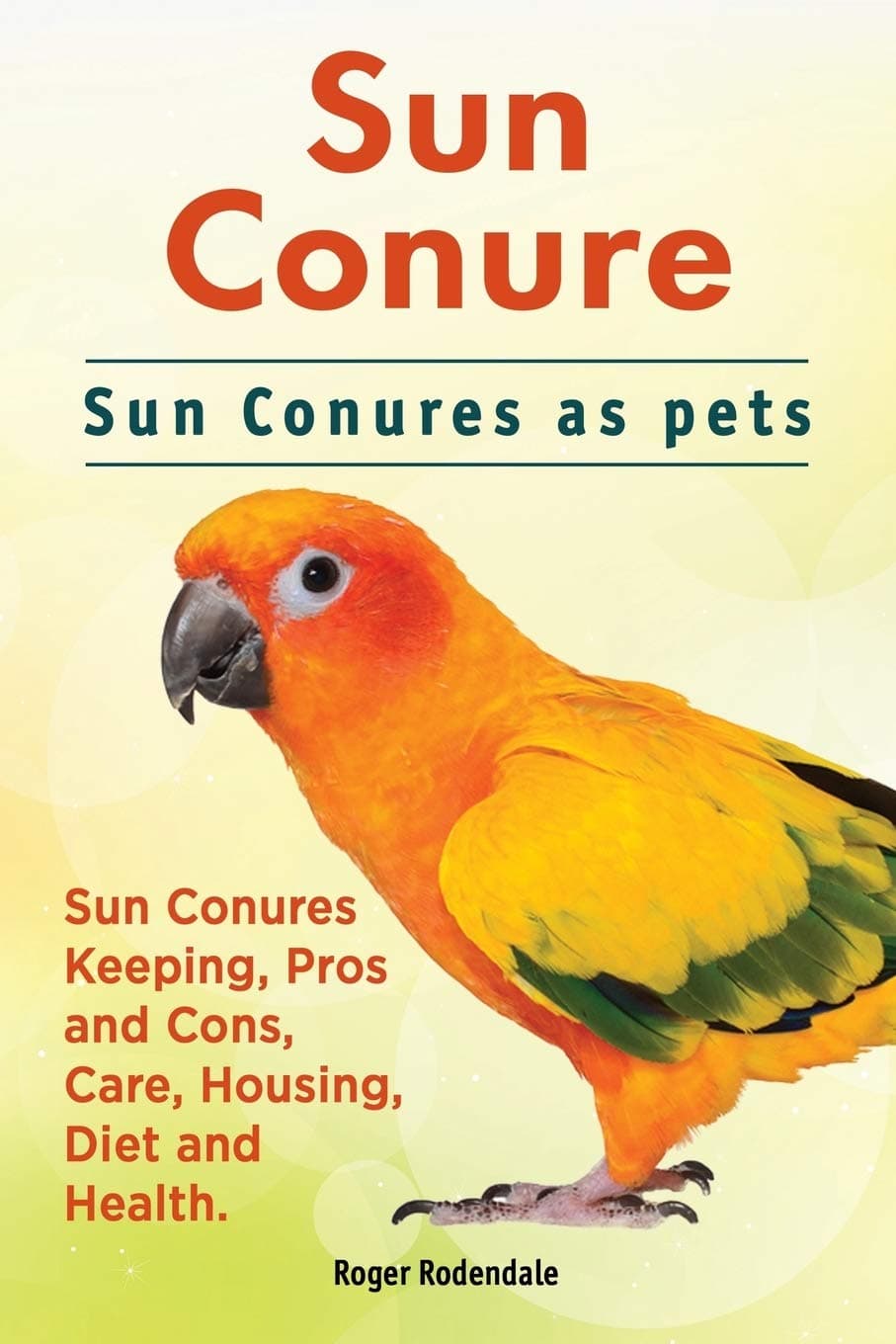 IMB Publishing Sun Conure. Conures as pets. Keeping, Pros and Cons, Care, Housing, Diet Health.
