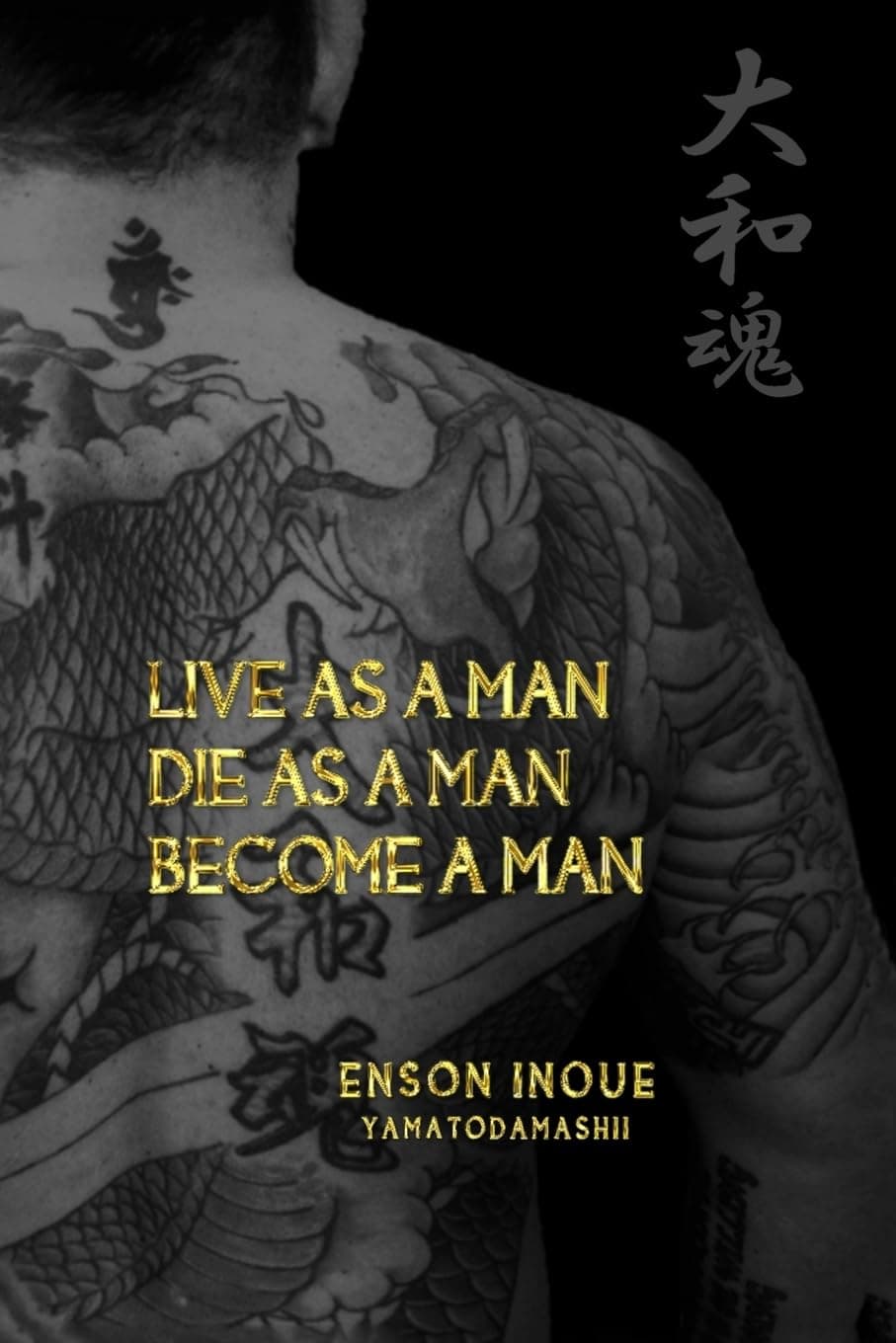 Live as a Man. Die as a Man. Become a Man. (The Way of the Modern Day Samurai)