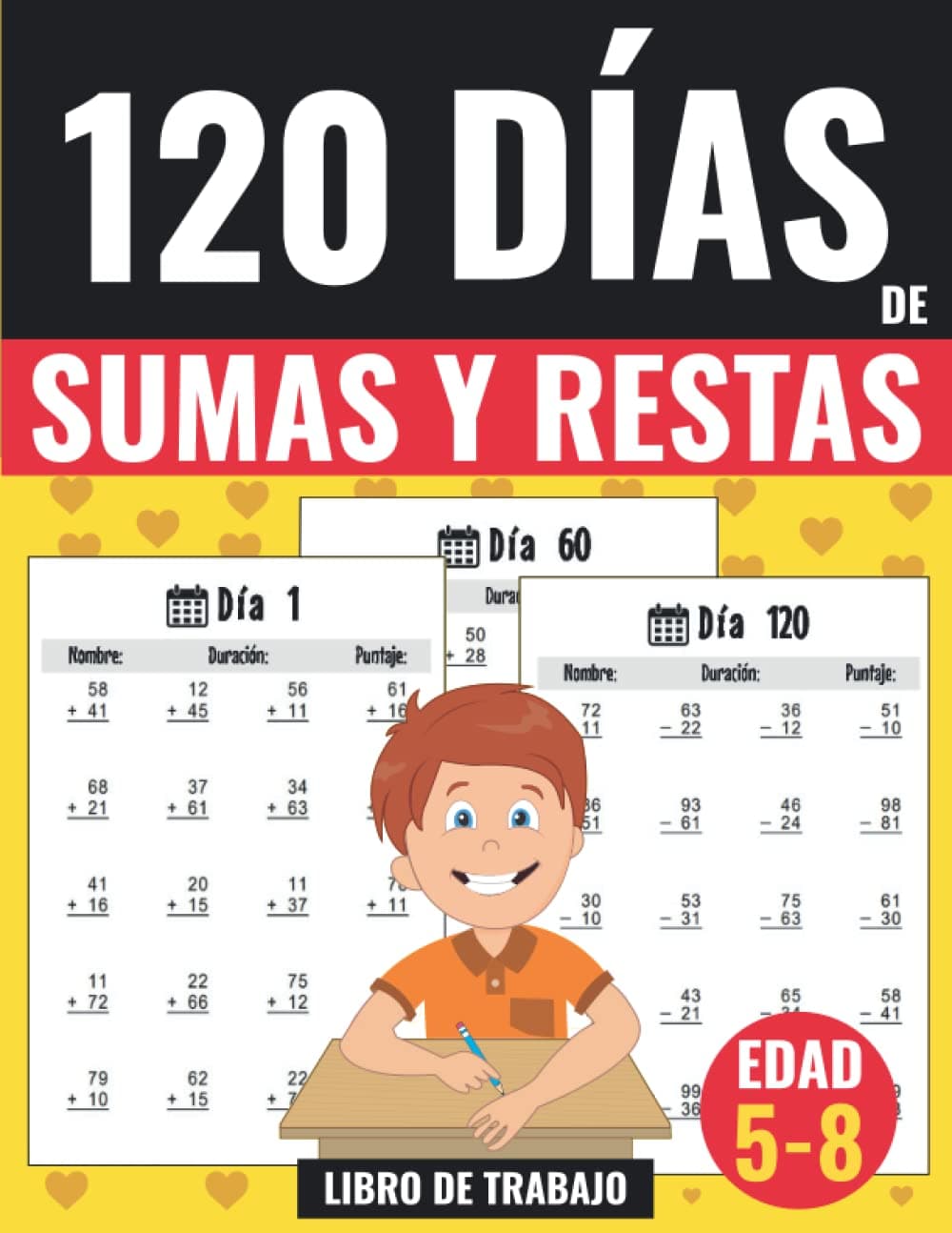 120 Días de Sumas y Restas - Libro de Trabajo: Ejercicios Matemáticos para niños de 5 a 8 años - Practica una página por día para ser bueno en Matemática (Sumas y Restas para Niños) (Spanish Edition)