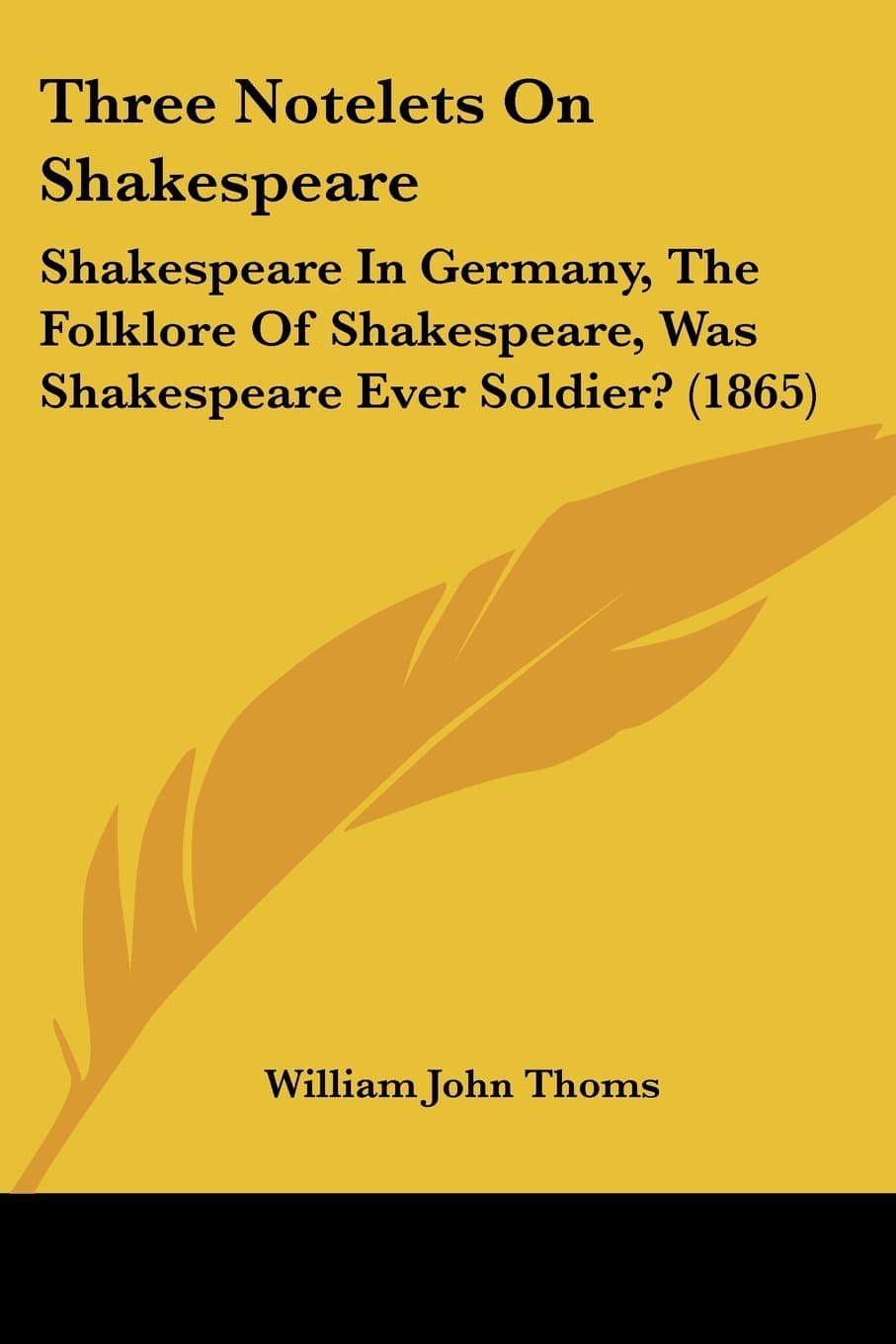 Three Notelets On Shakespeare: Shakespeare In Germany, The Folklore Of Shakespeare, Was Shakespeare Ever Soldier? (1865)