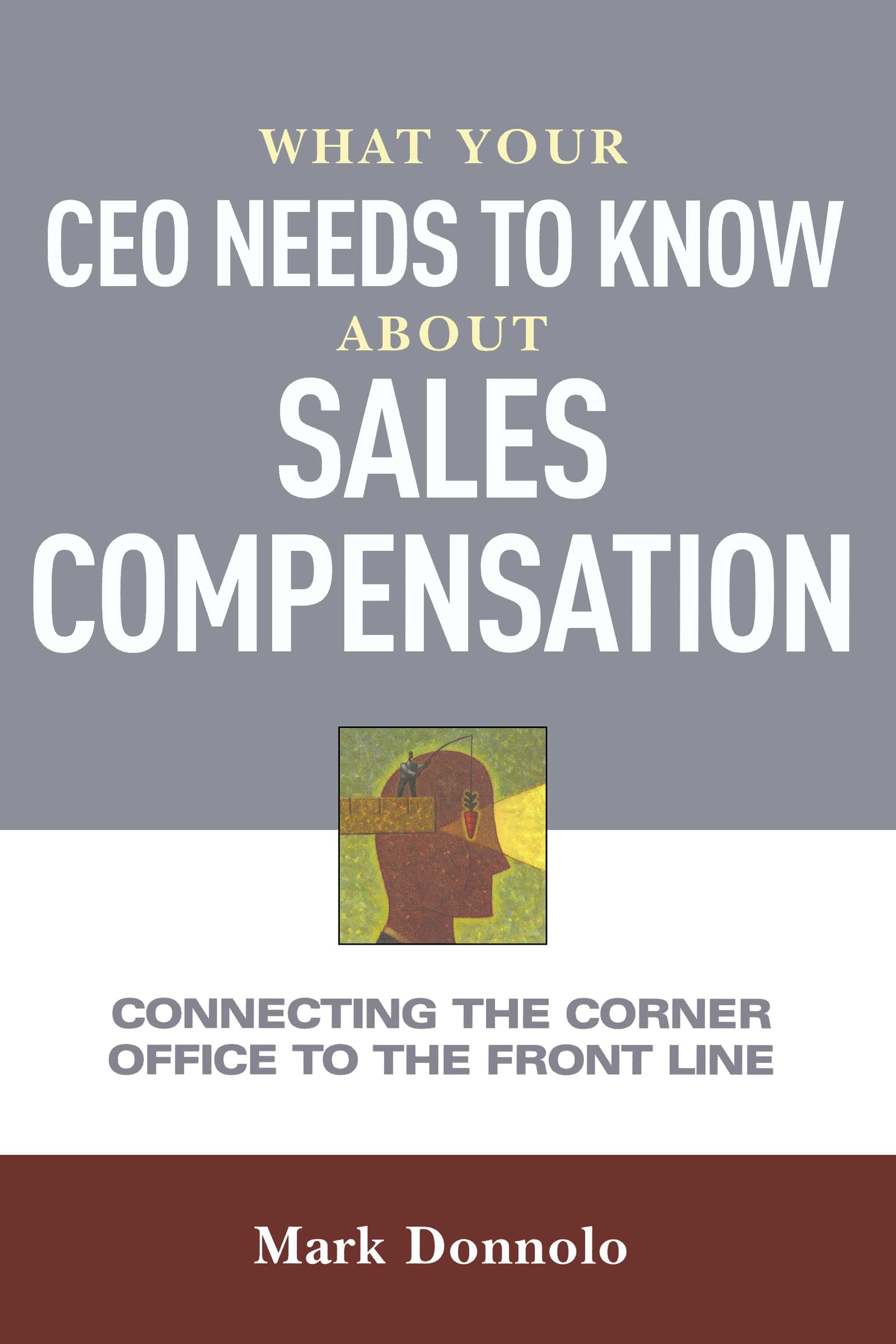 What Your CEO Needs to Know About Sales Compensation: Connecting the Corner Office to the Front Line Paperback – Special Edition, January 9, 2013