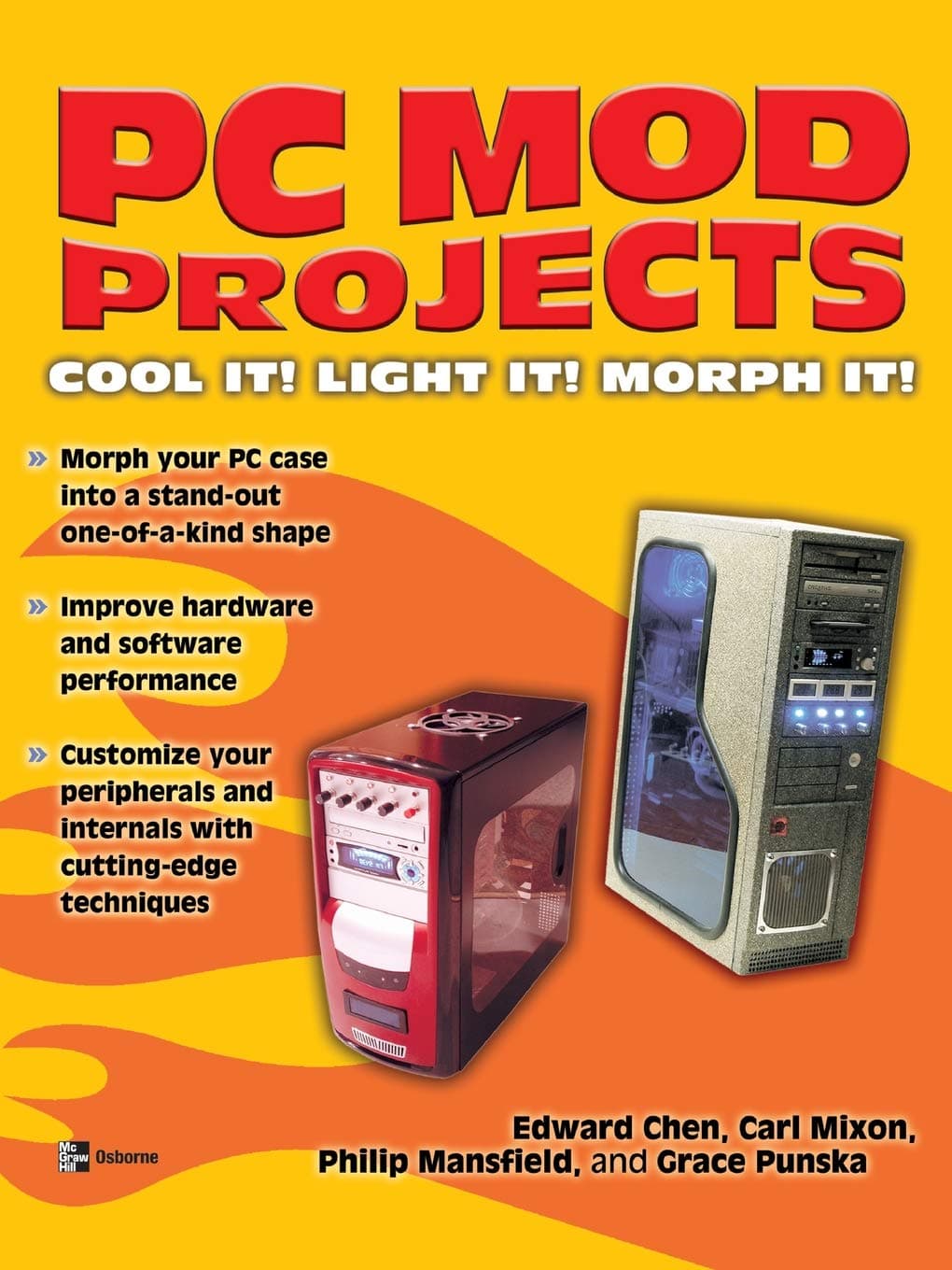 PC Mod Projects: Cool It! Light It! Morph It! (Build Your Own)