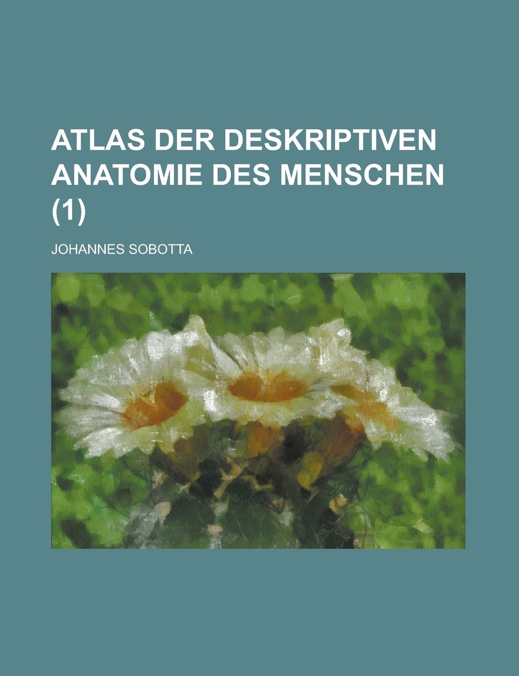 Atlas Der Deskriptiven Anatomie Des Menschen (1 )