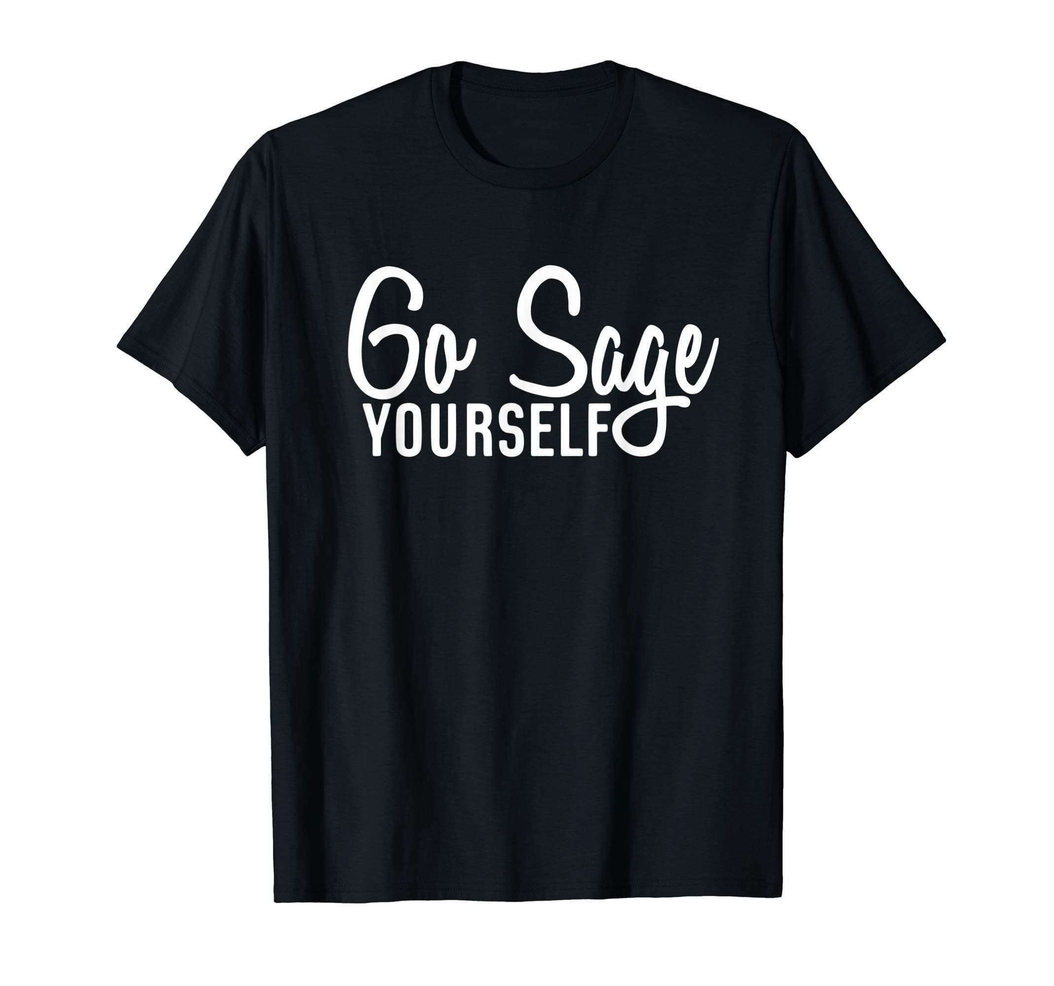 Go Sage Yourself Gift T-Shirt
