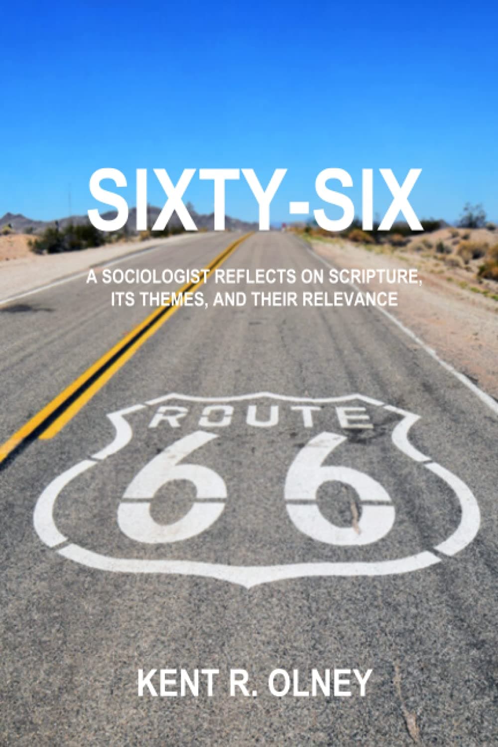 Sixty-Six: A Sociologist Reflects on Scripture, Its Themes, and Their Relevance
