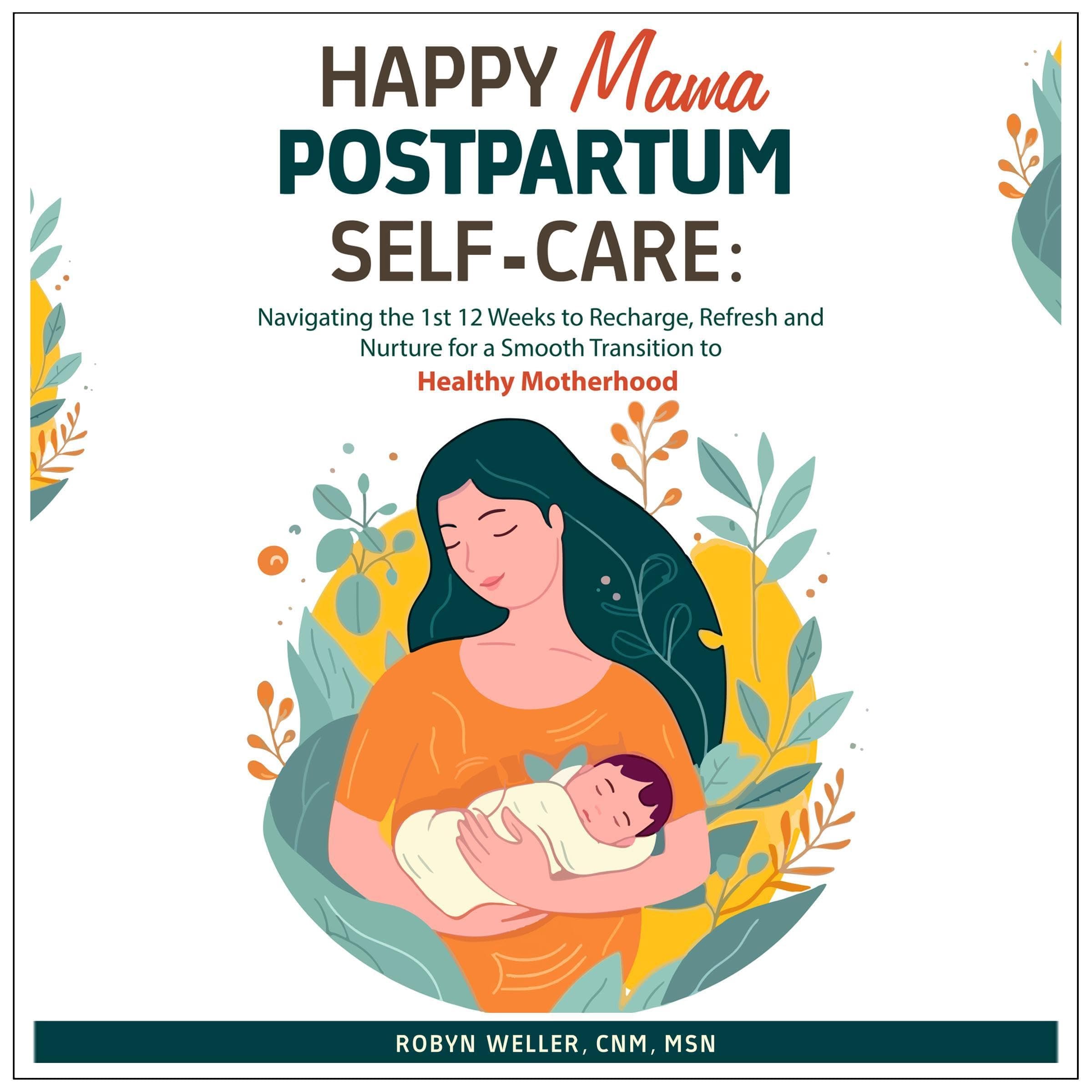 Happy Mama Postpartum Self-Care: Navigating the First 12 Weeks to Recharge, Refresh and Nurture for a Smooth Transition to Healthy Motherhood