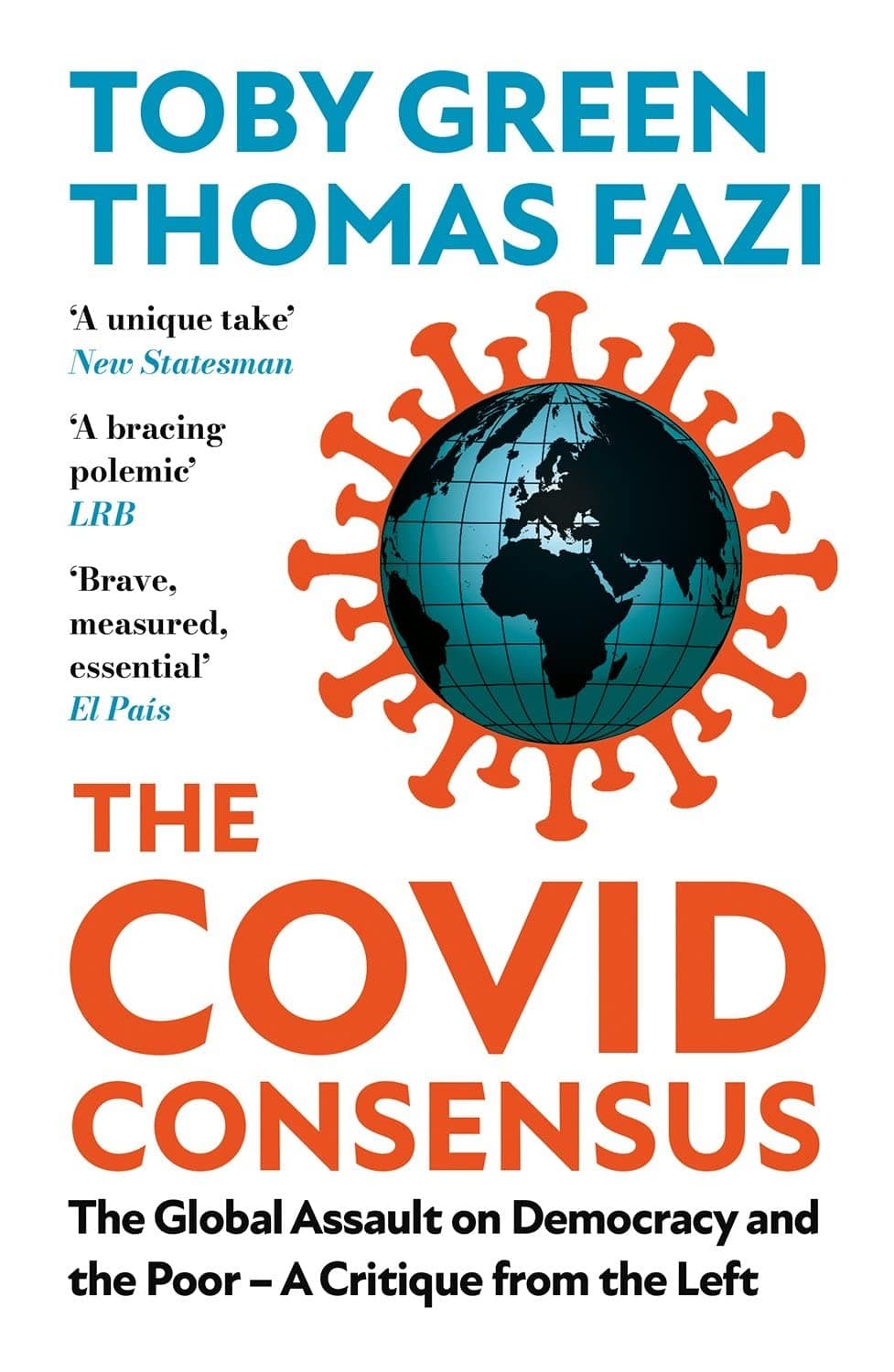 The Covid Consensus: The Global Assault on Democracy and the Poor―A Critique from the Left