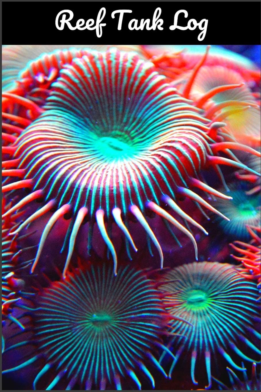 Reef Tank Log: Ideal Fish Keeper Maintenance Tracker For All Your Aquarium Needs. Great For Logging Water Testing, Water Changes, And Overall Fish Observations.