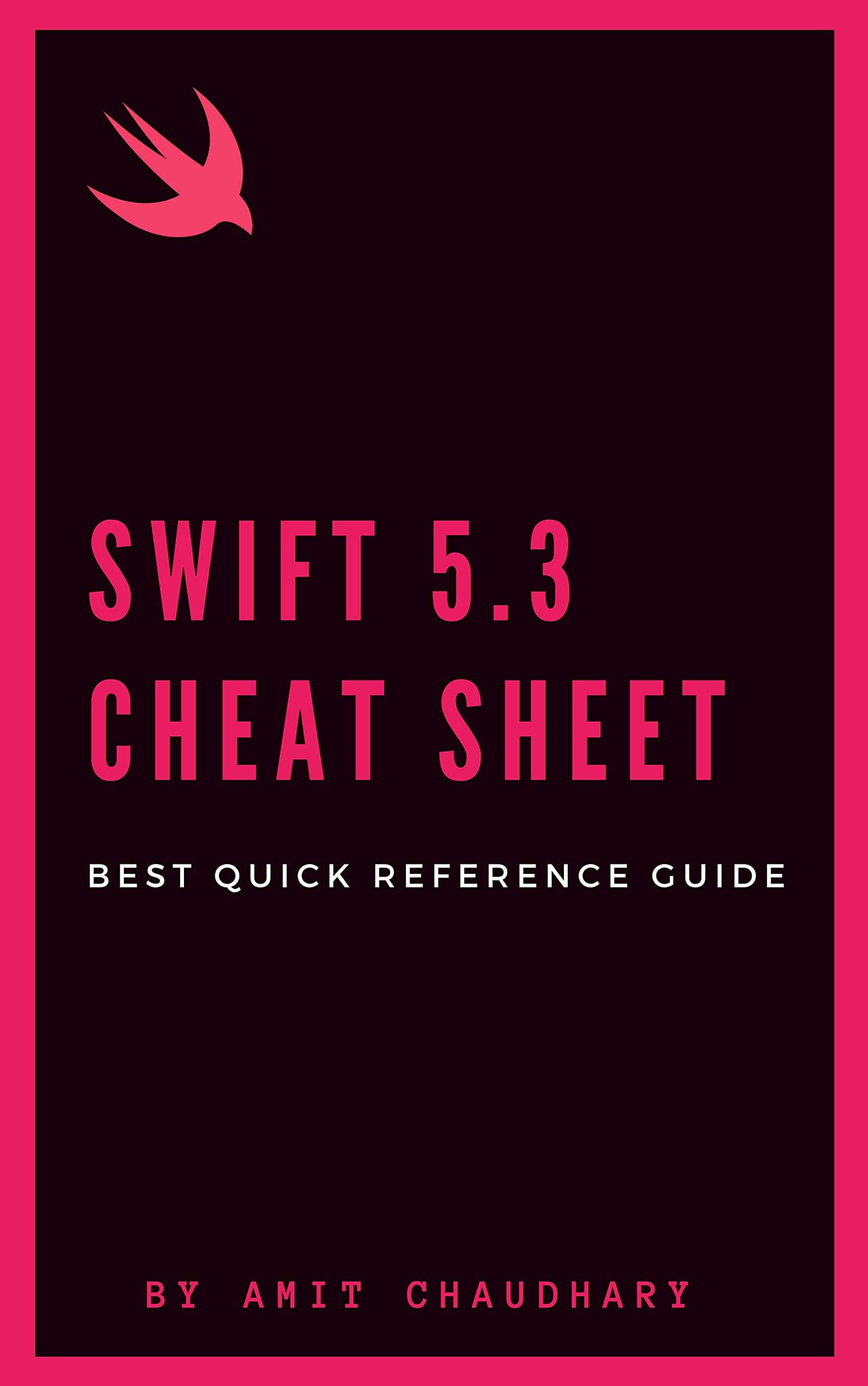 Swift 5 Cheat Sheet: Quick Reference Guide with Simple Examples for Each Topic of Swift Programming Language Kindle Edition