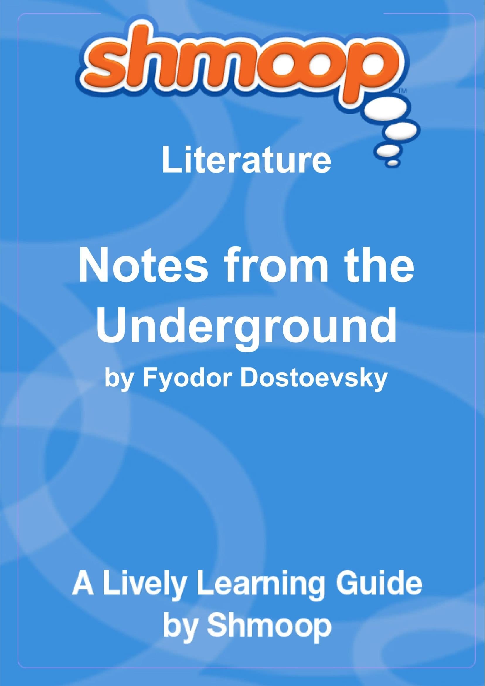 Notes from the Underground: Shmoop Literature Guide